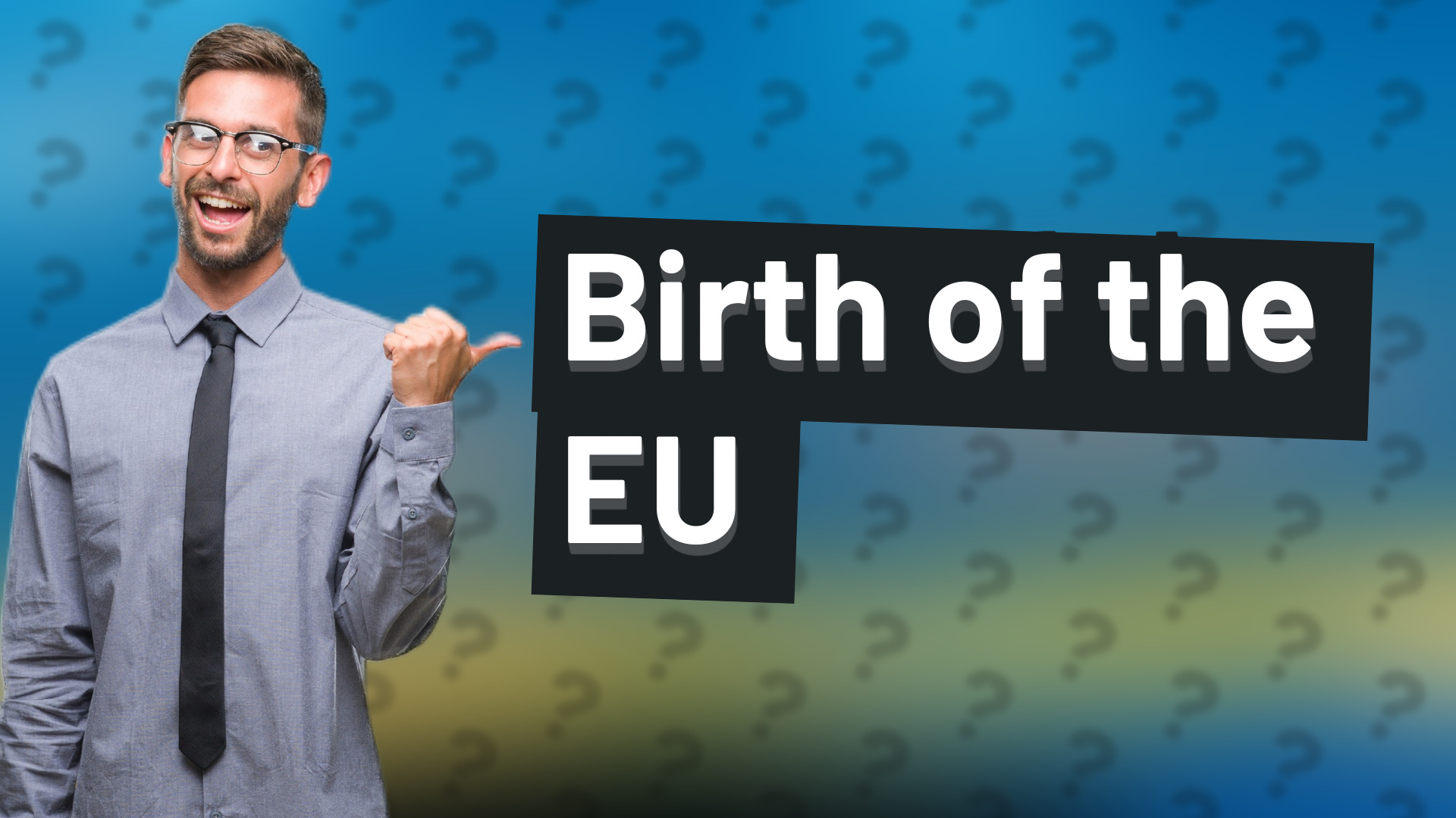 Birth of the EU