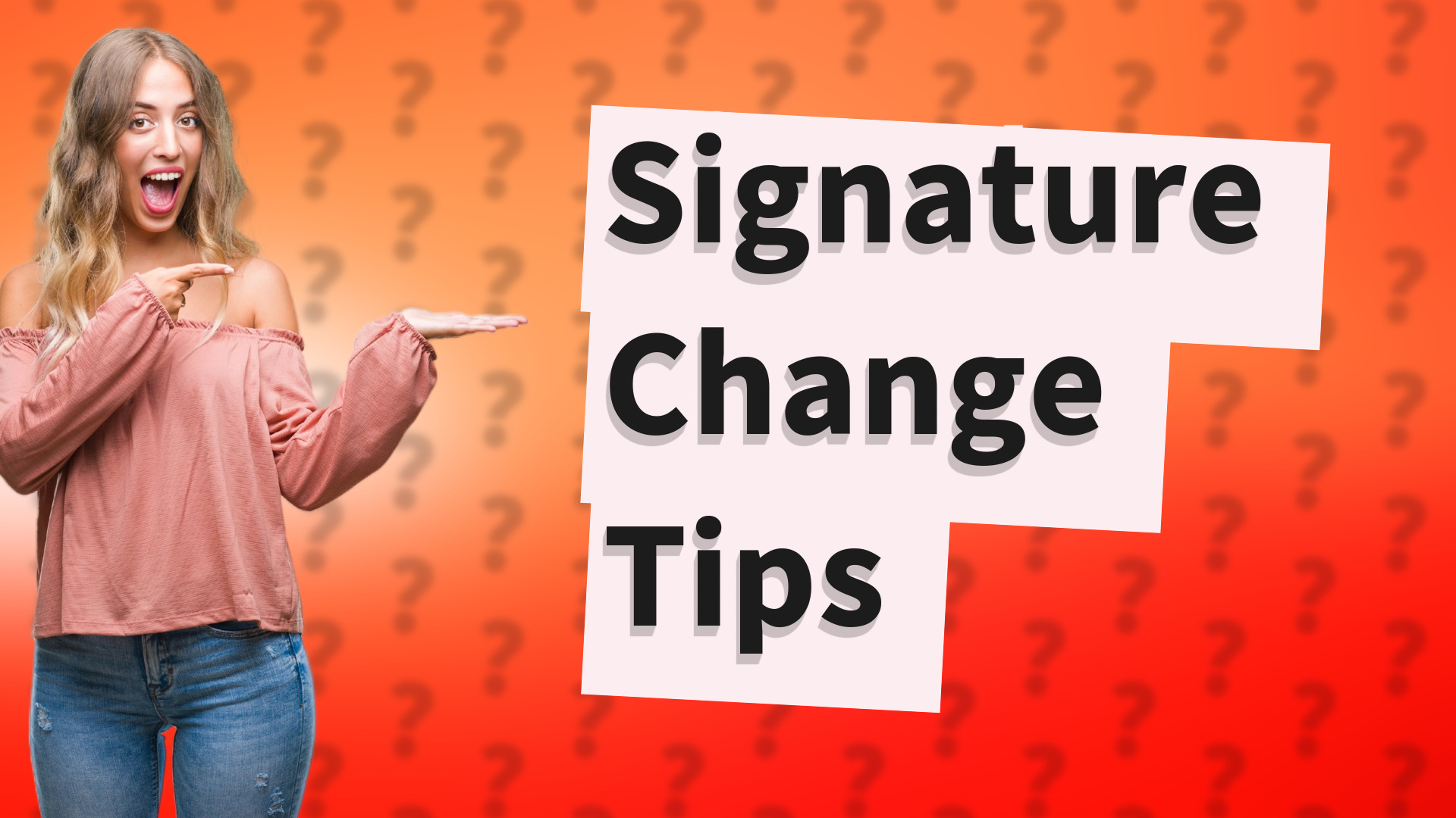 Signature Change Tips