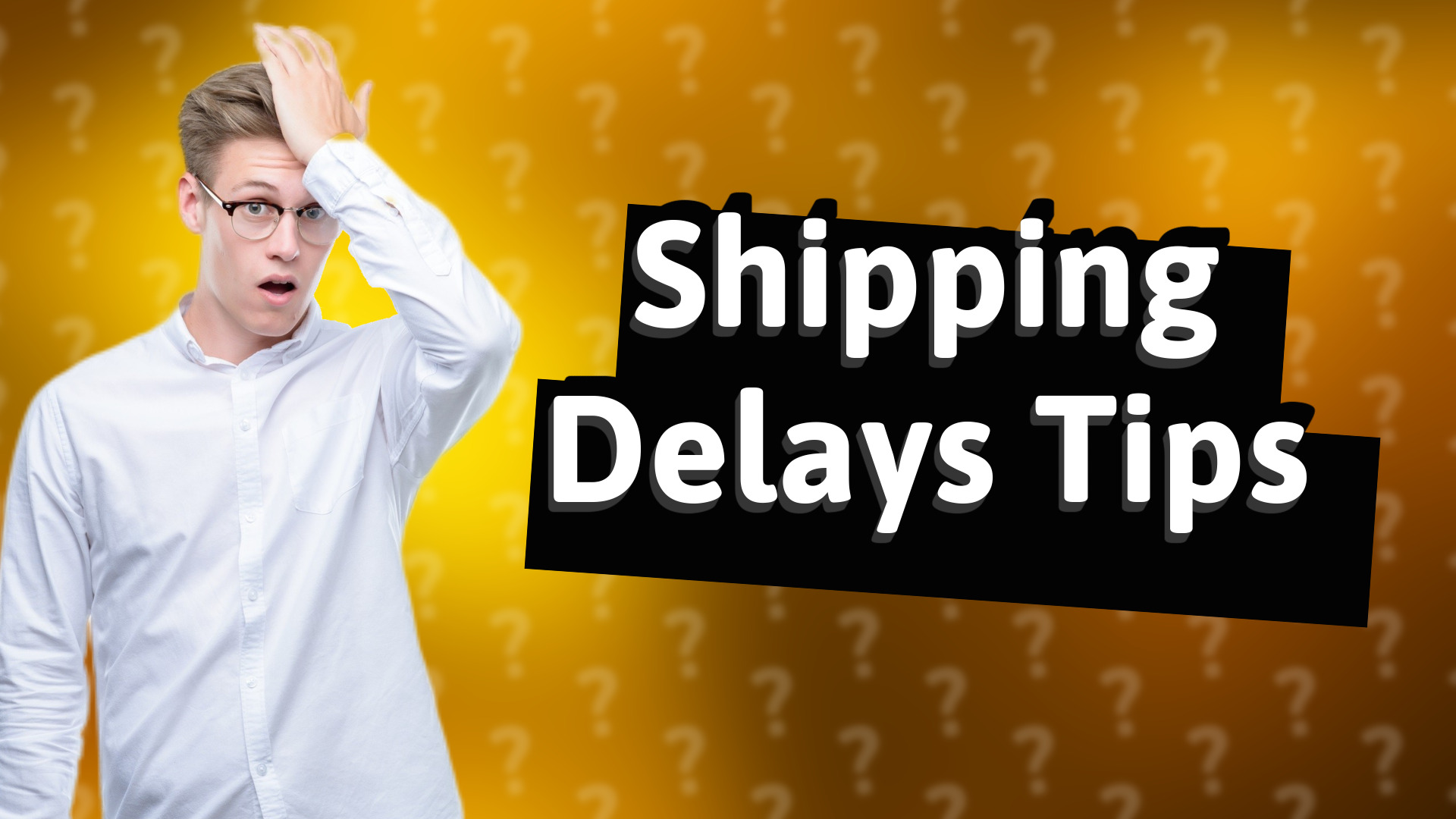 Shipping Delays Tips