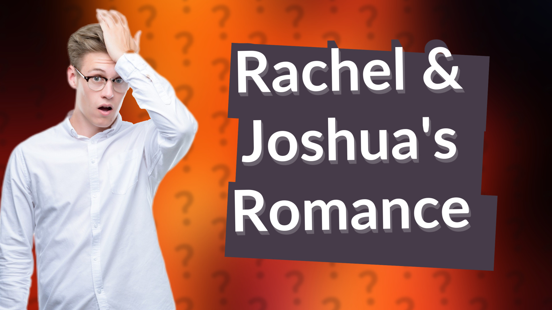 Rachel & Joshua's Romance