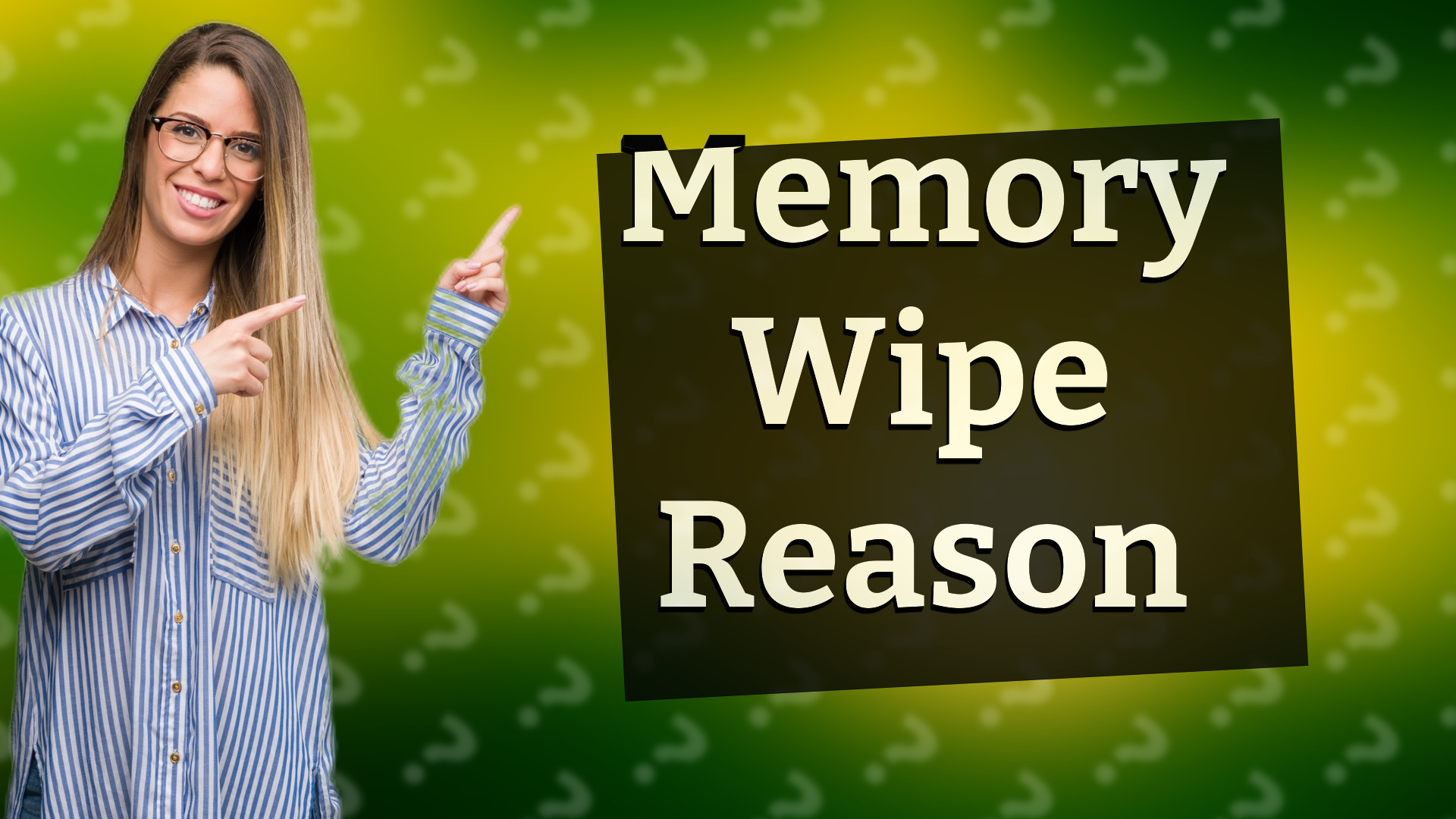 Memory Wipe Reason