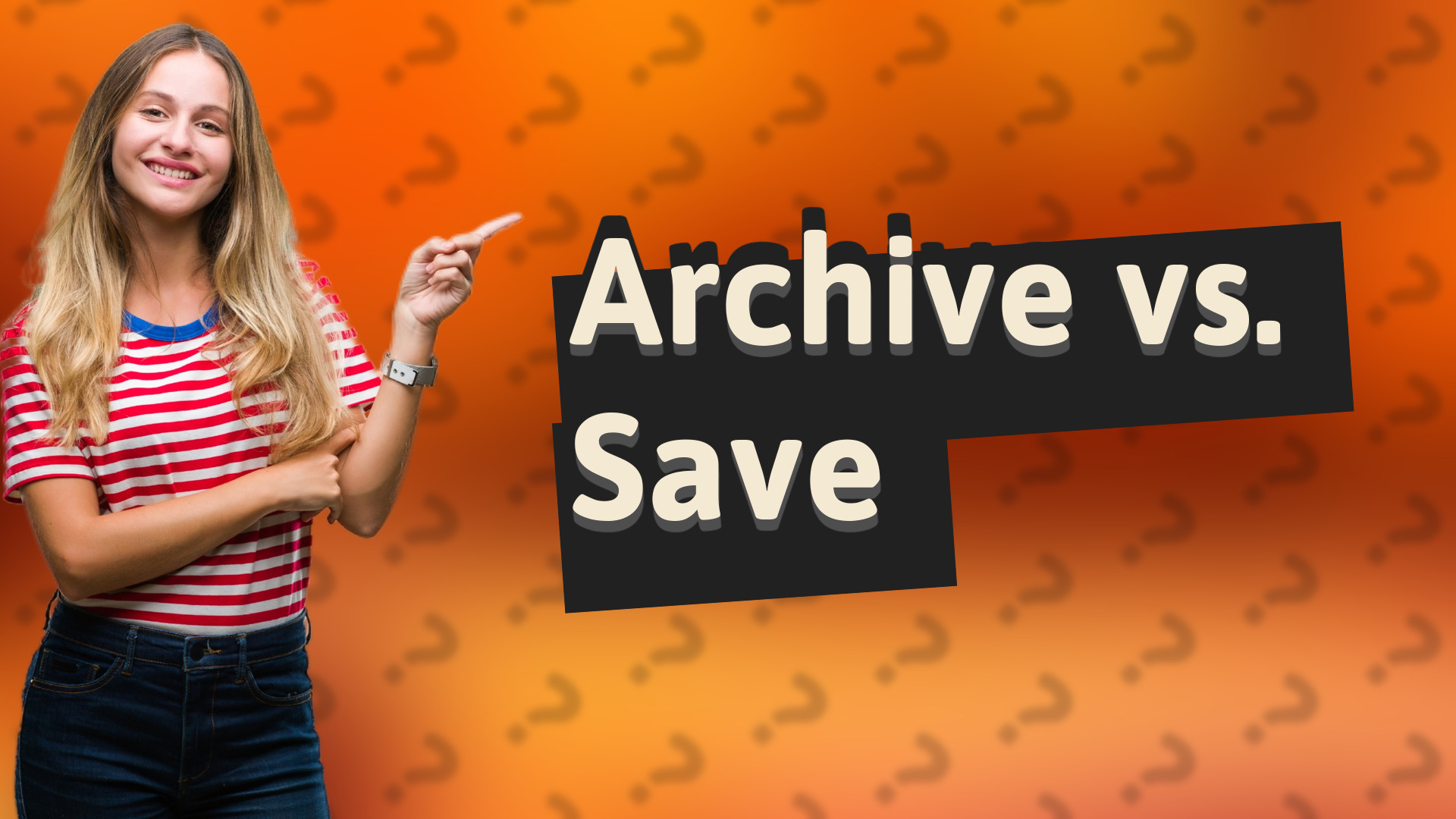 Archive vs. Save
