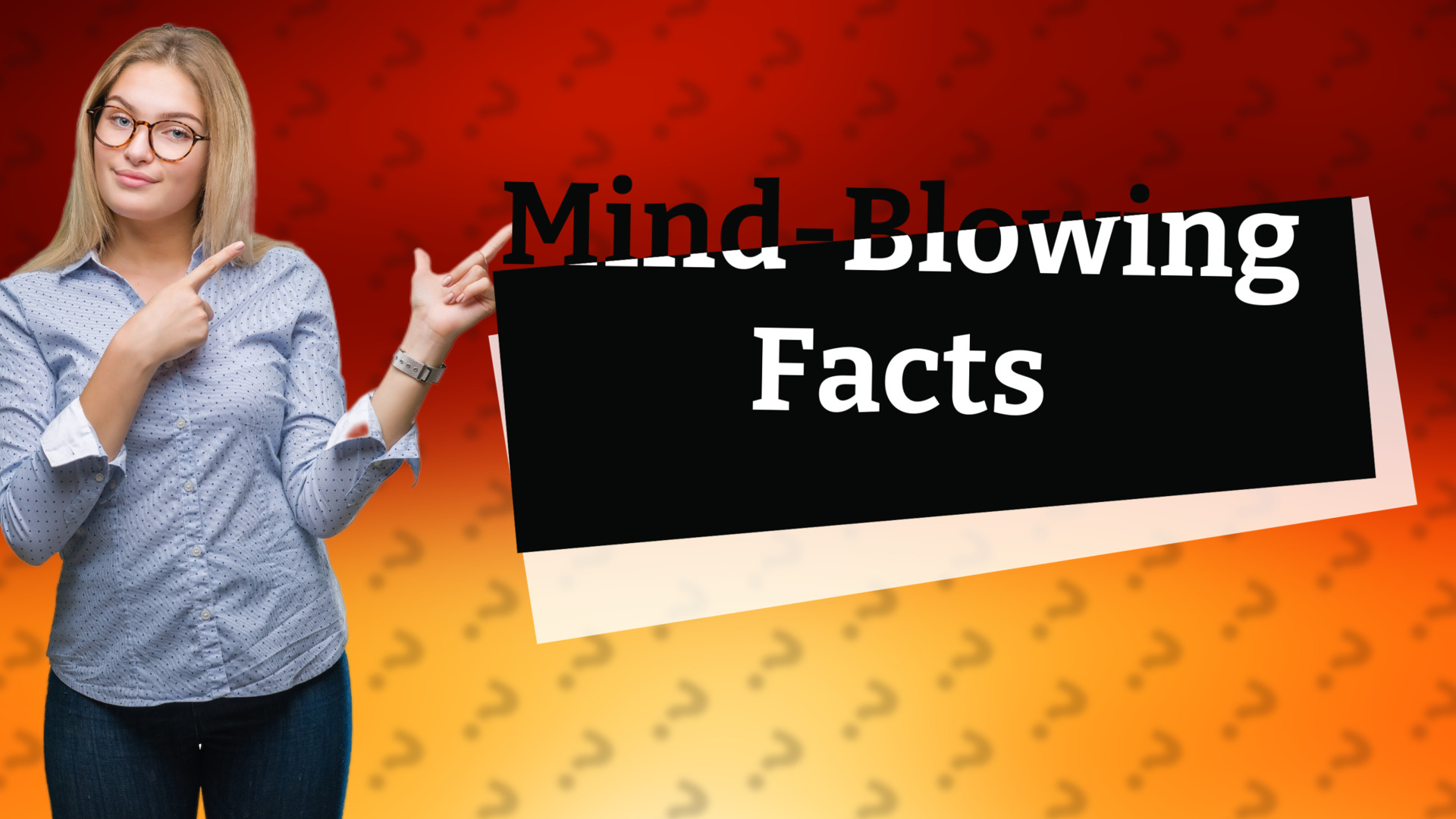 Mind-Blowing Facts