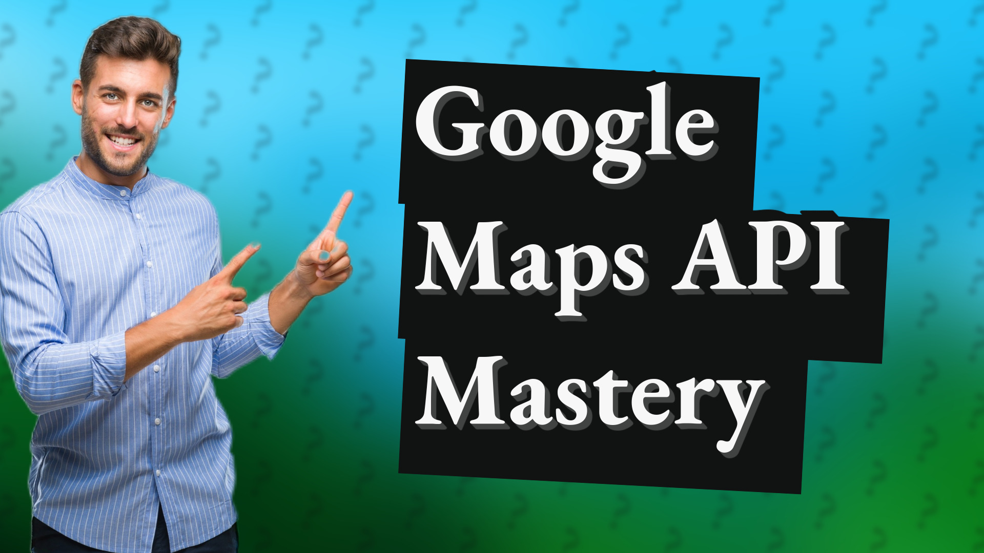 Google Maps API Mastery