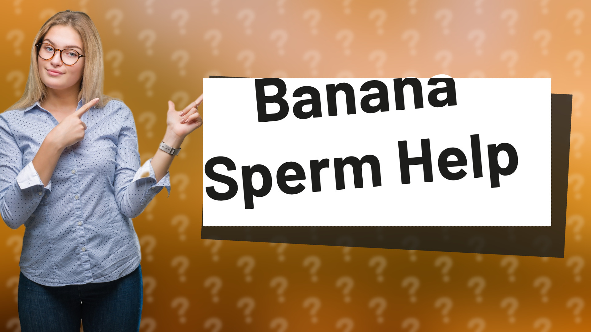 Banana Sperm Help