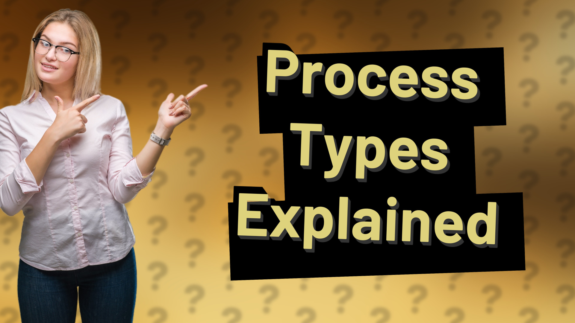 Process Types Explained