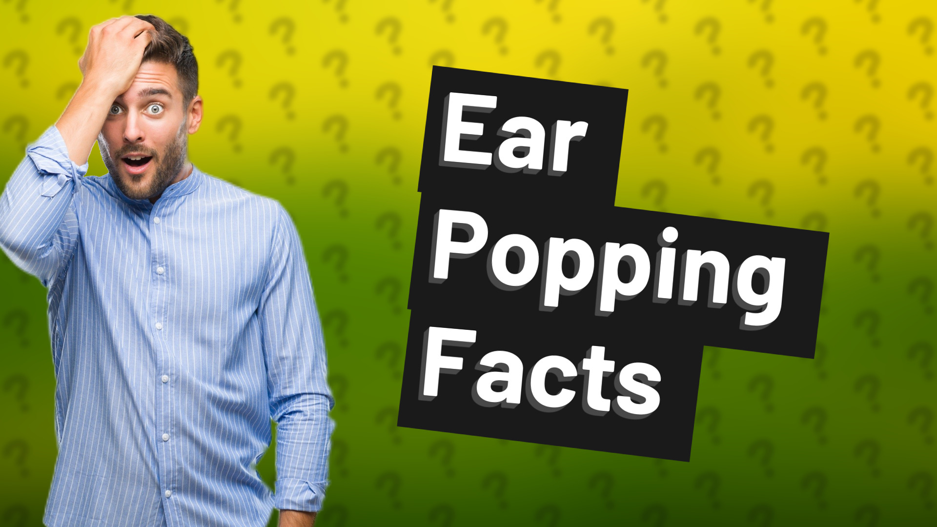 Ear Popping Facts