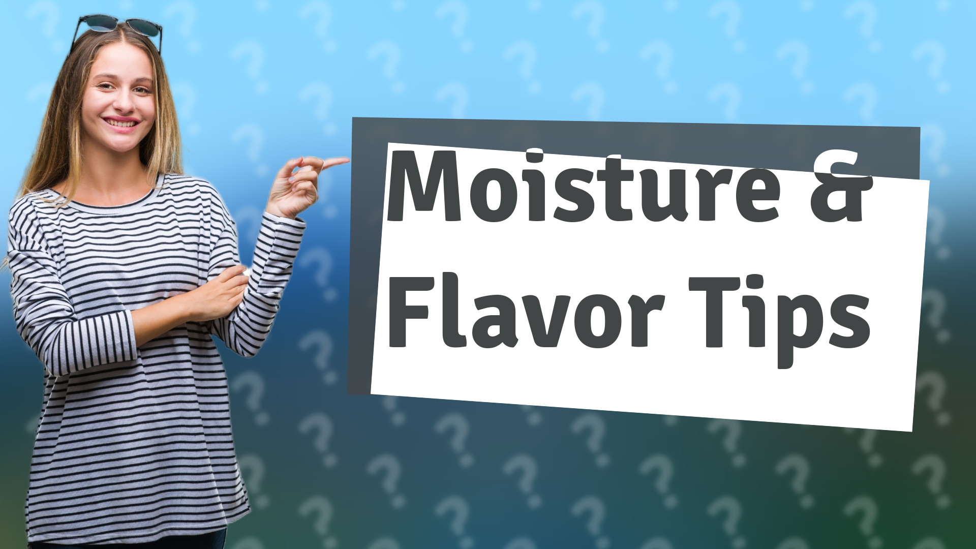 Moisture & Flavor Tips