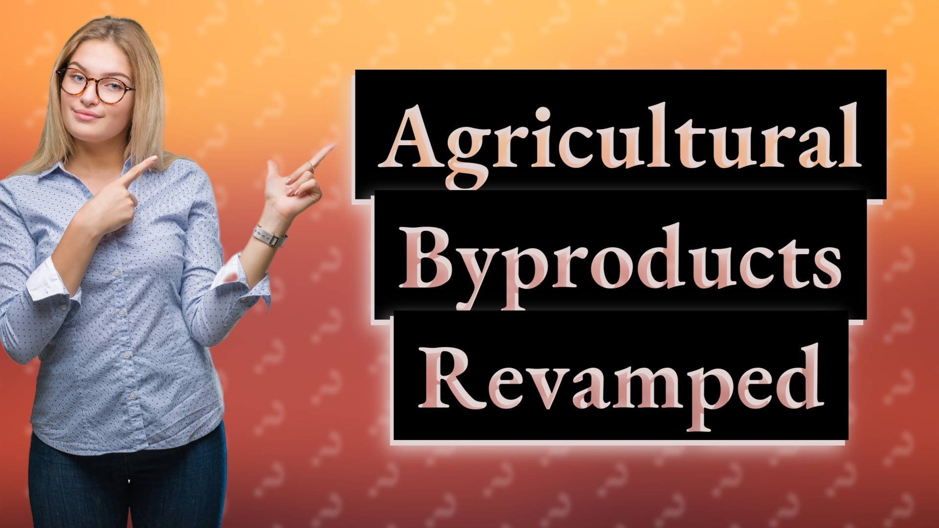 Agricultural Byproducts Revamped