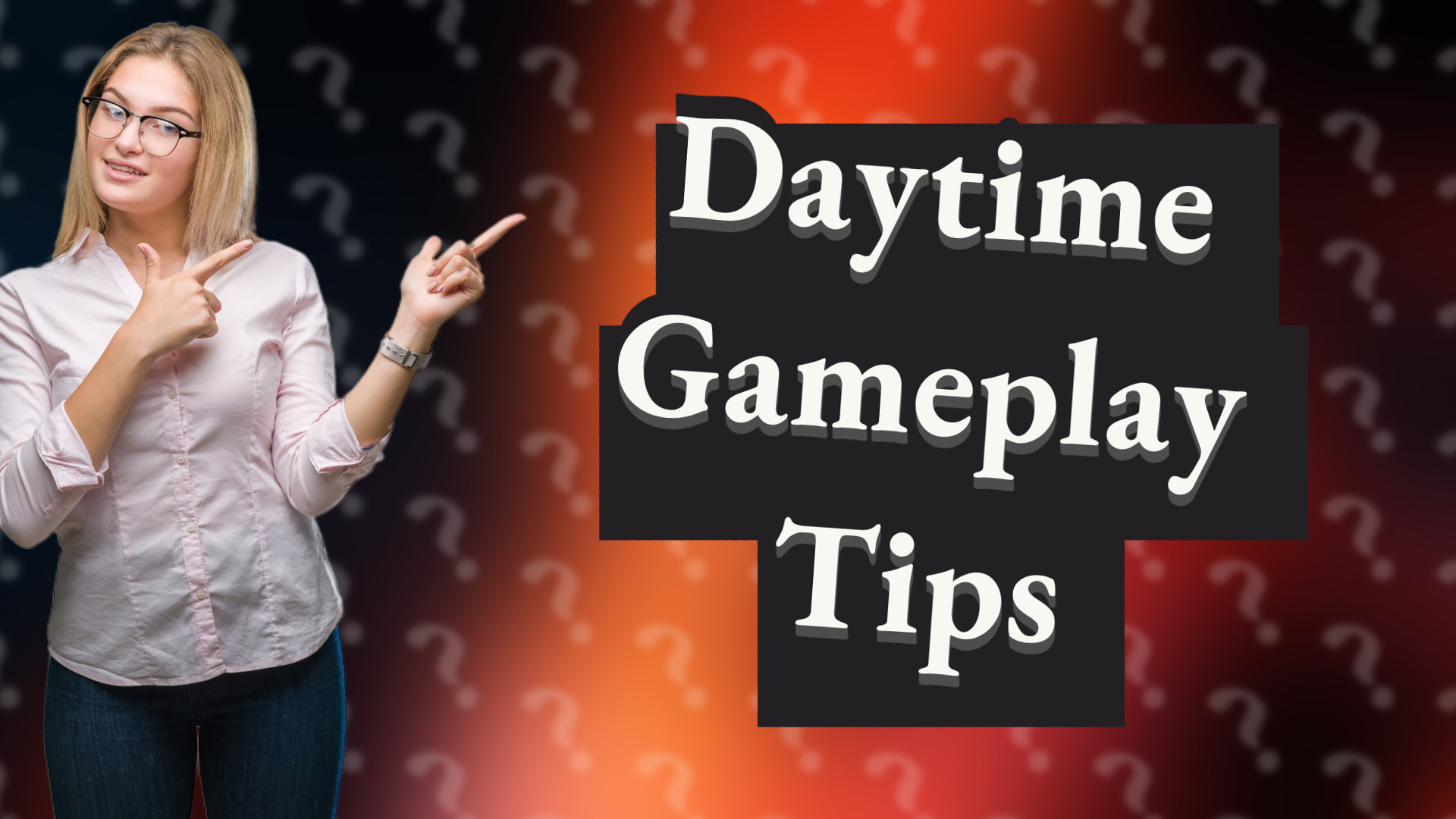 Daytime Gameplay Tips