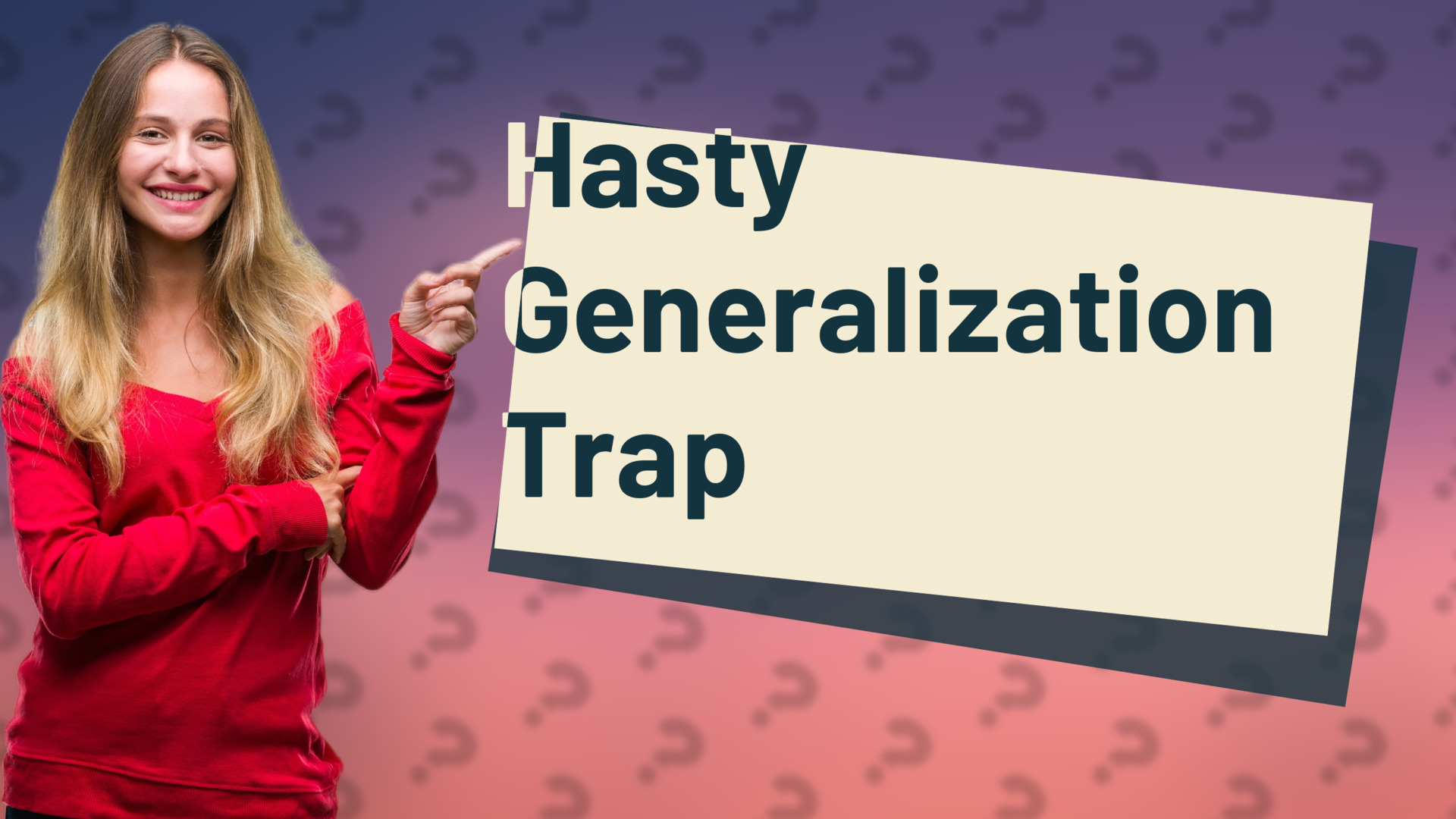Hasty Generalization Trap