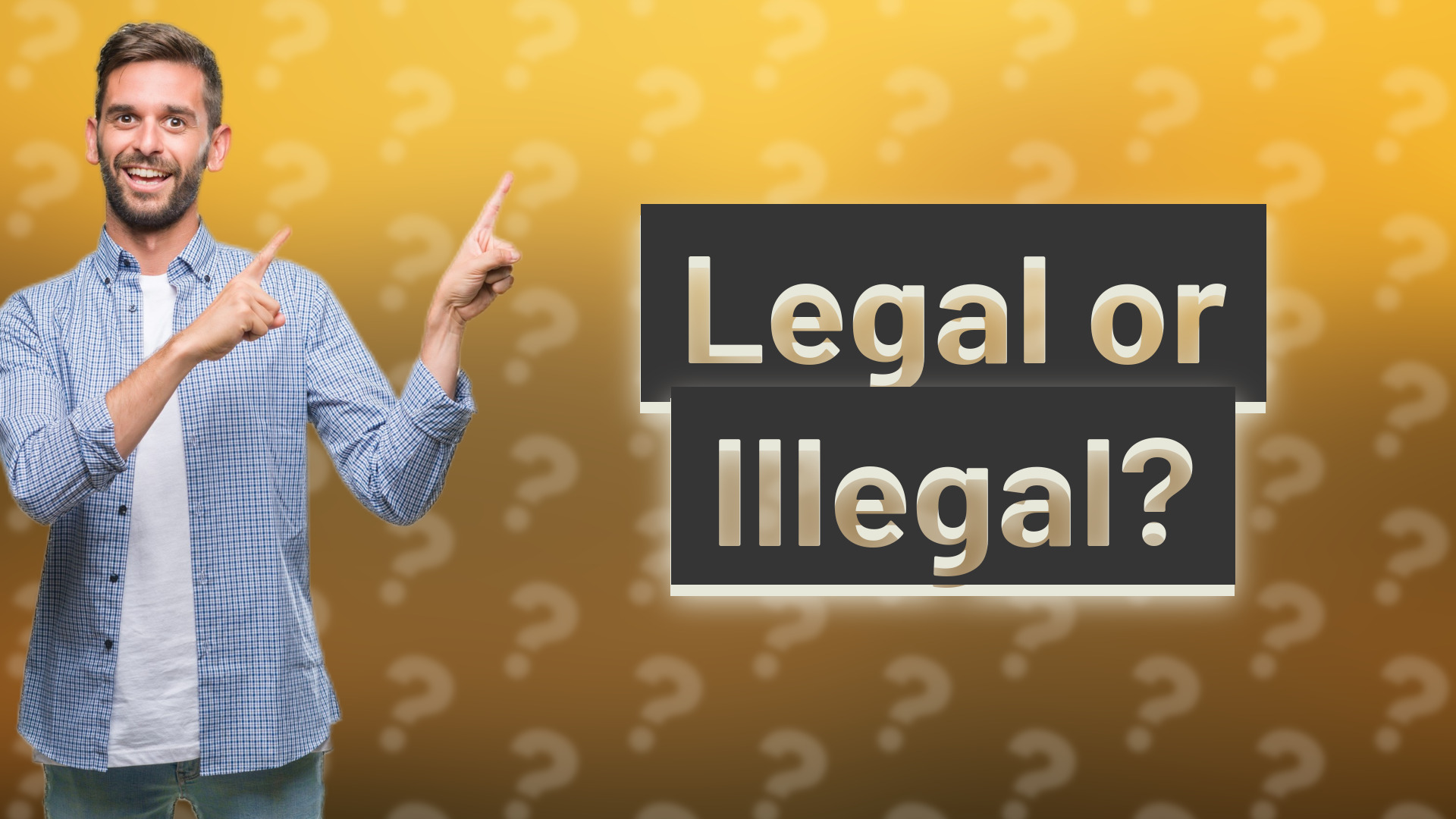 Legal or Illegal?