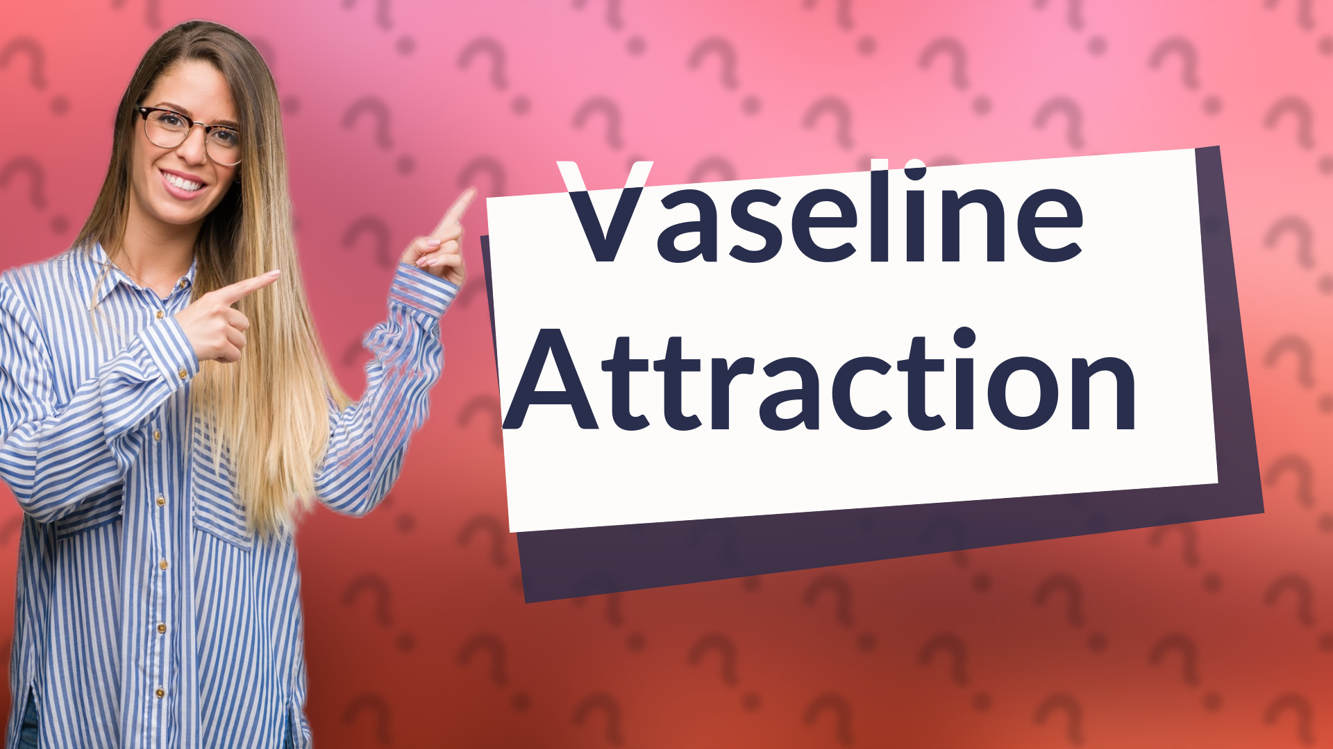 Vaseline Attraction