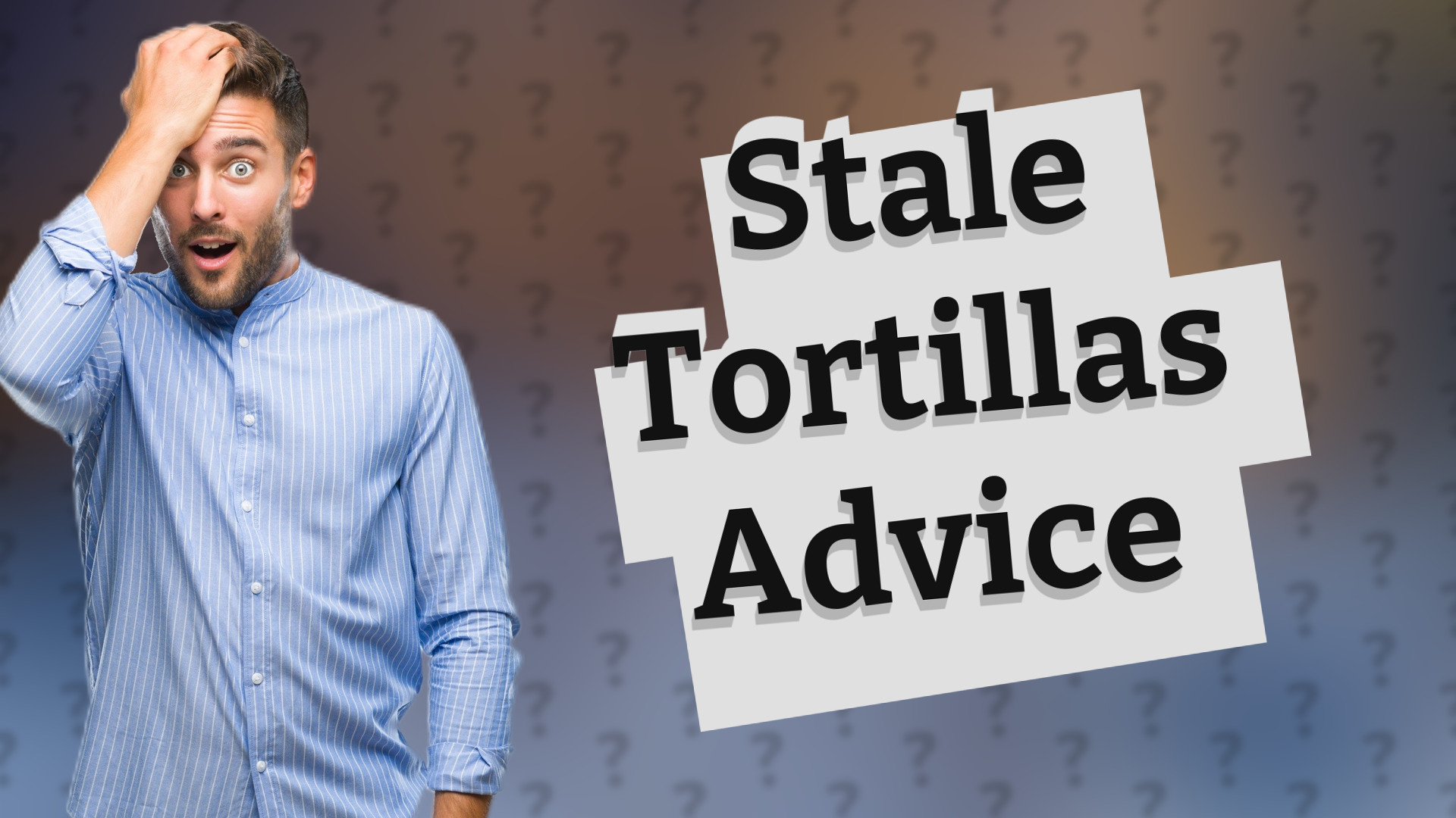 Stale Tortillas Advice