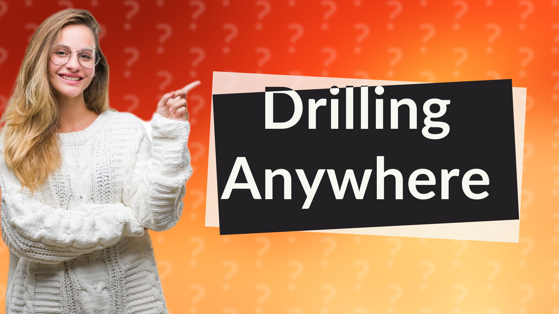 Drilling Anywhere