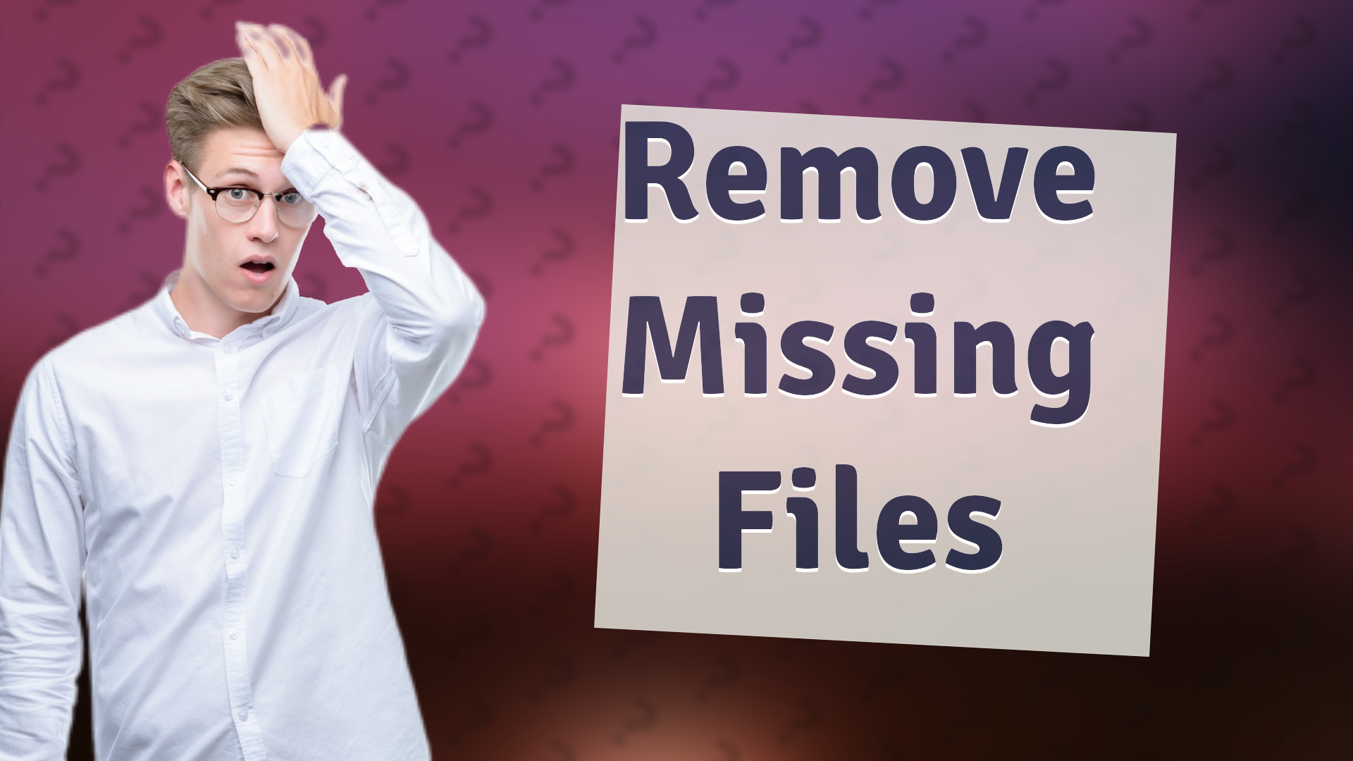 Remove Missing Files
