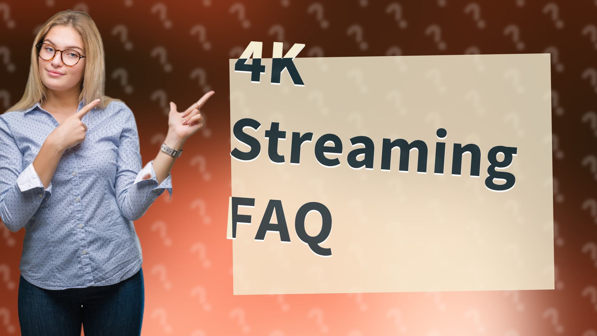 4K Streaming FAQ