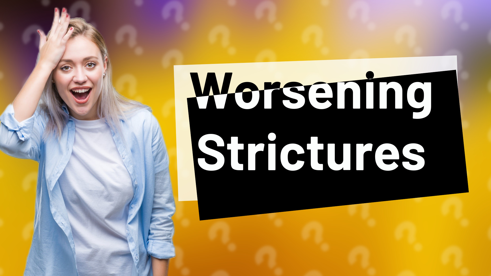 Worsening Strictures