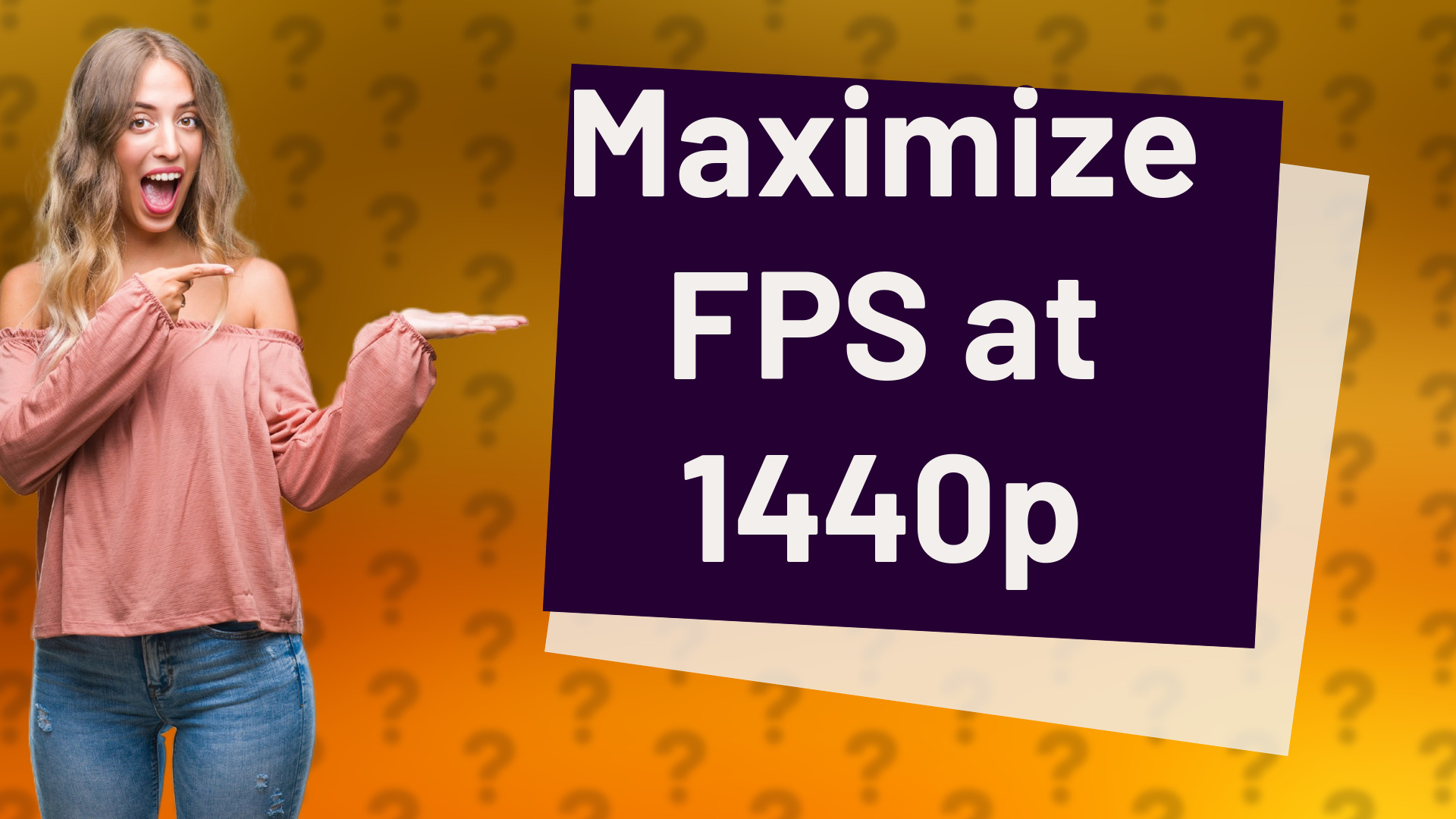 Maximize FPS at 1440p