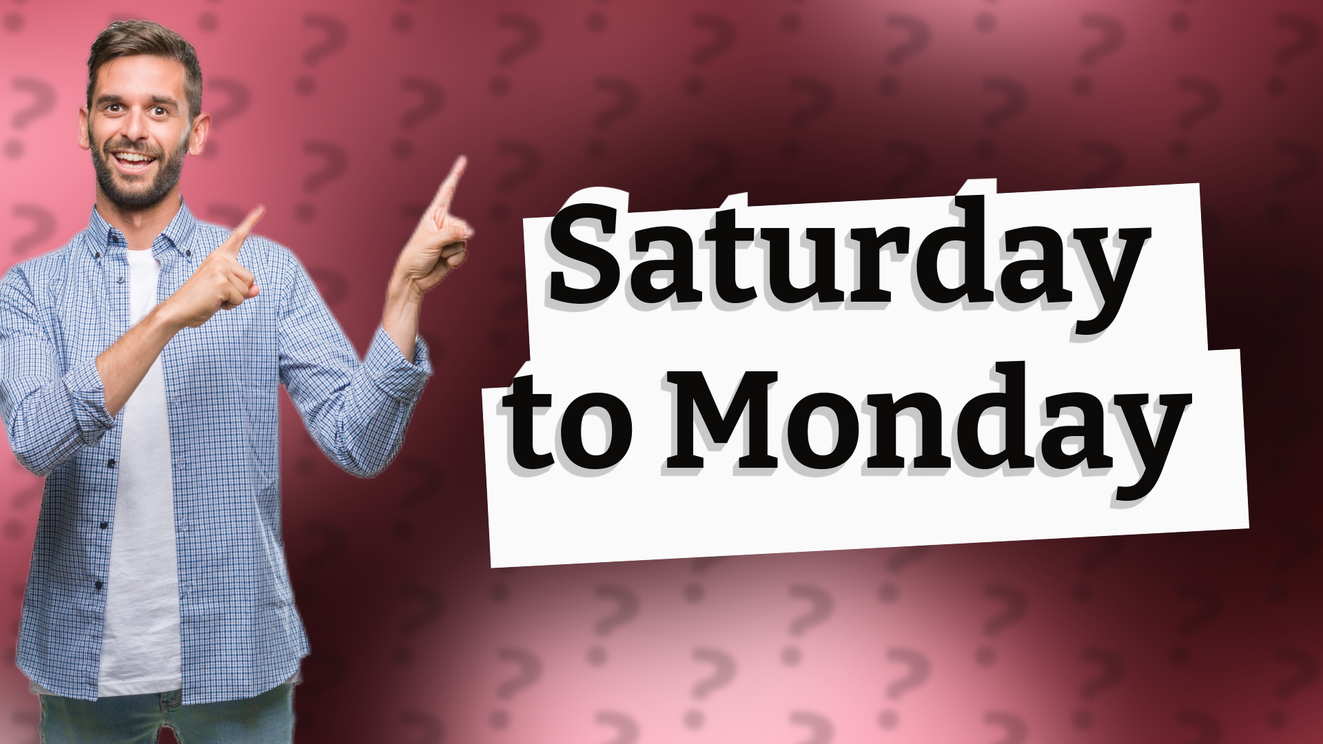Saturday to Monday