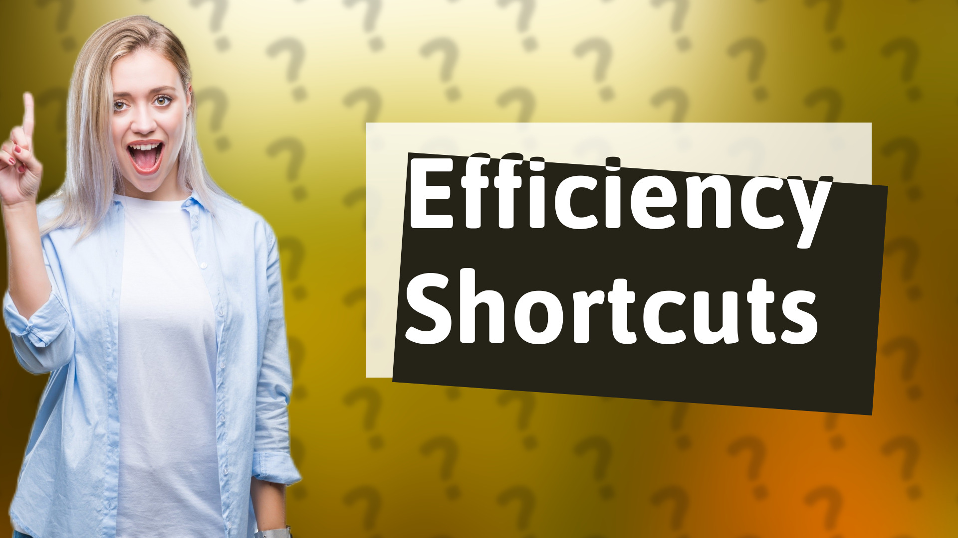 Efficiency Shortcuts