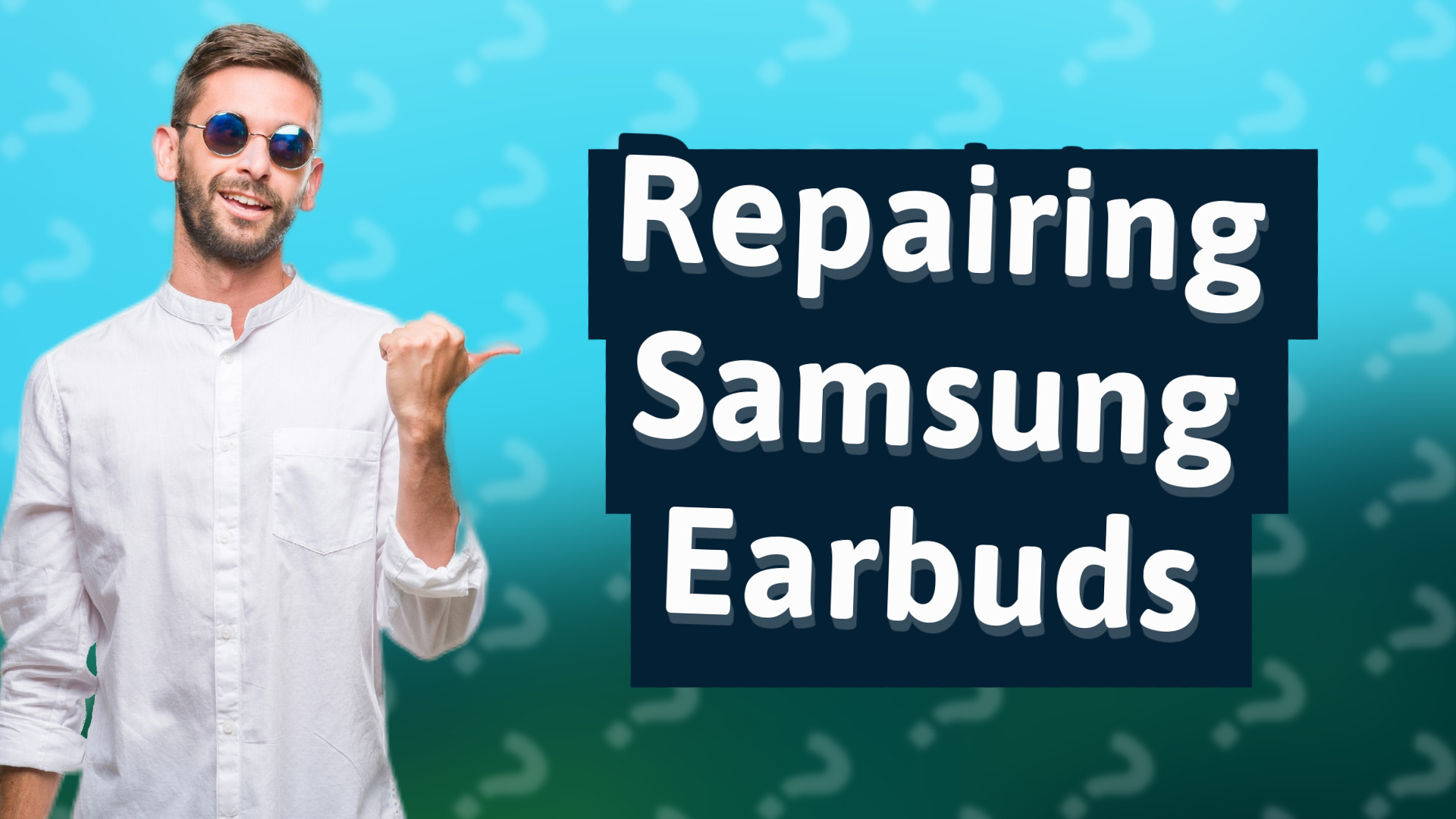 Repairing Samsung Earbuds