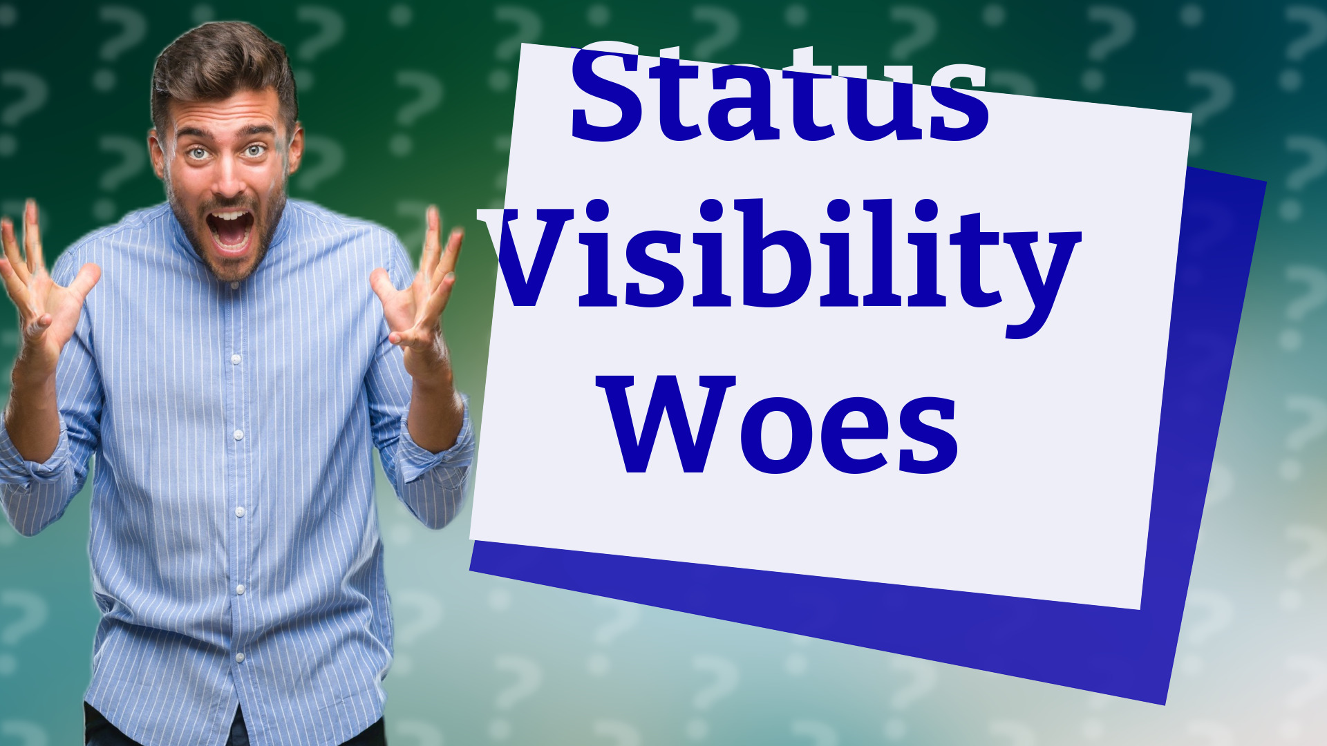 Status Visibility Woes