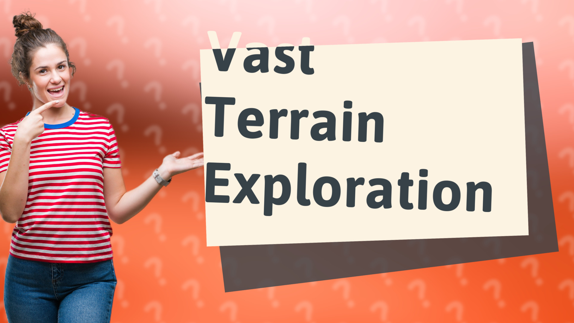 Vast Terrain Exploration