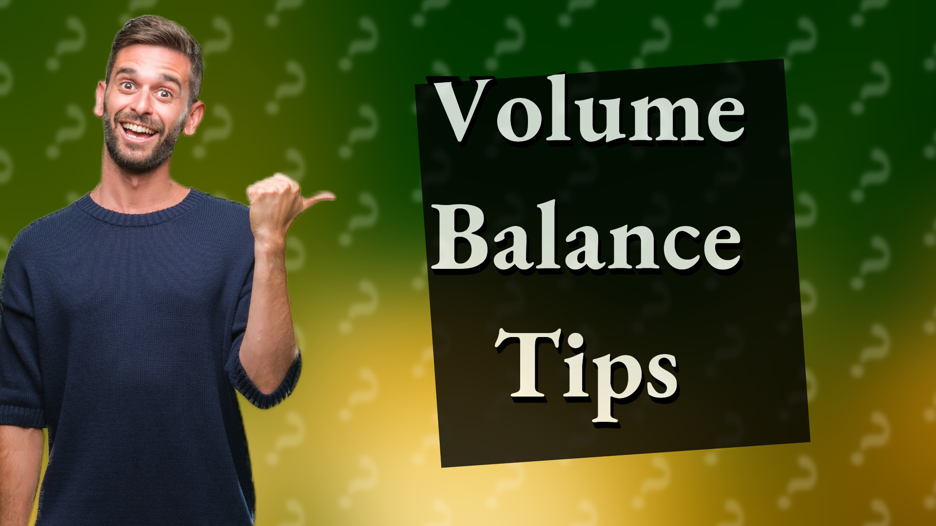 Volume Balance Tips