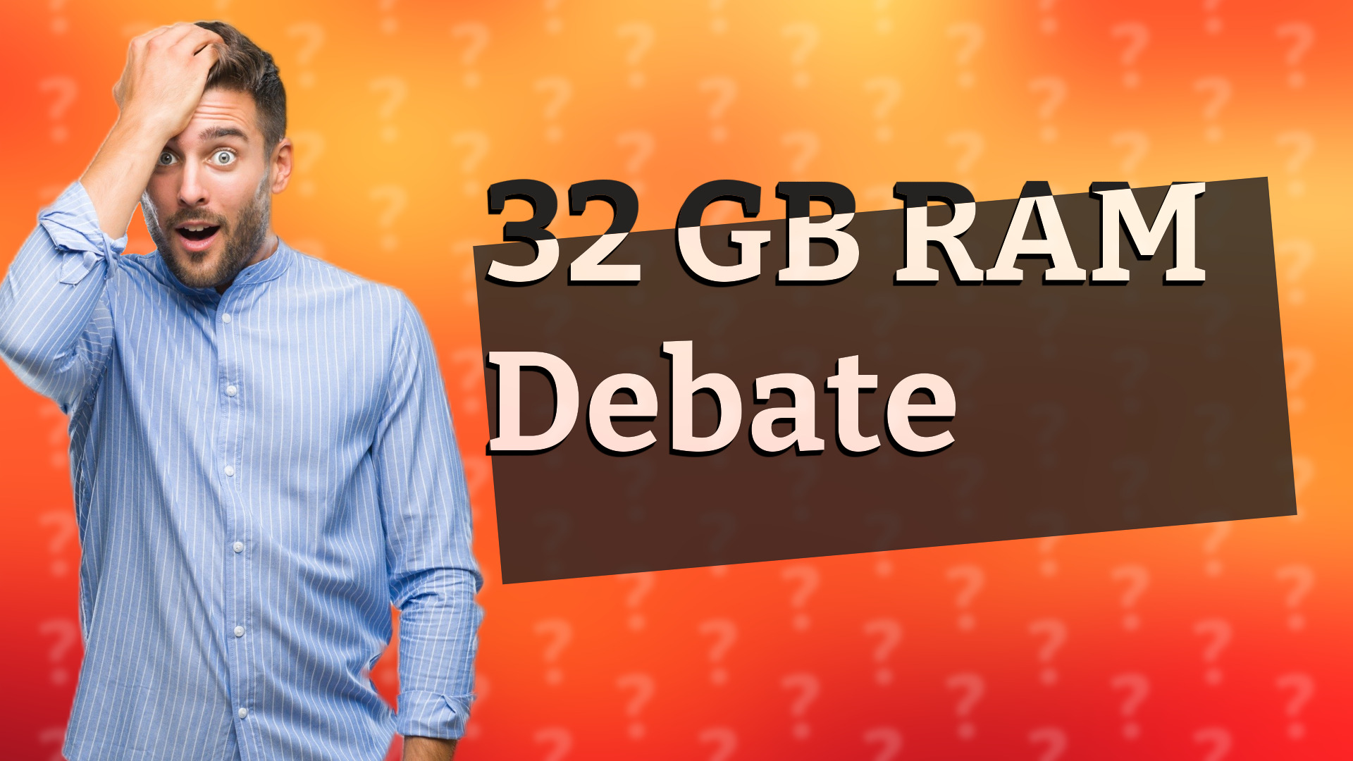 32 GB RAM Debate