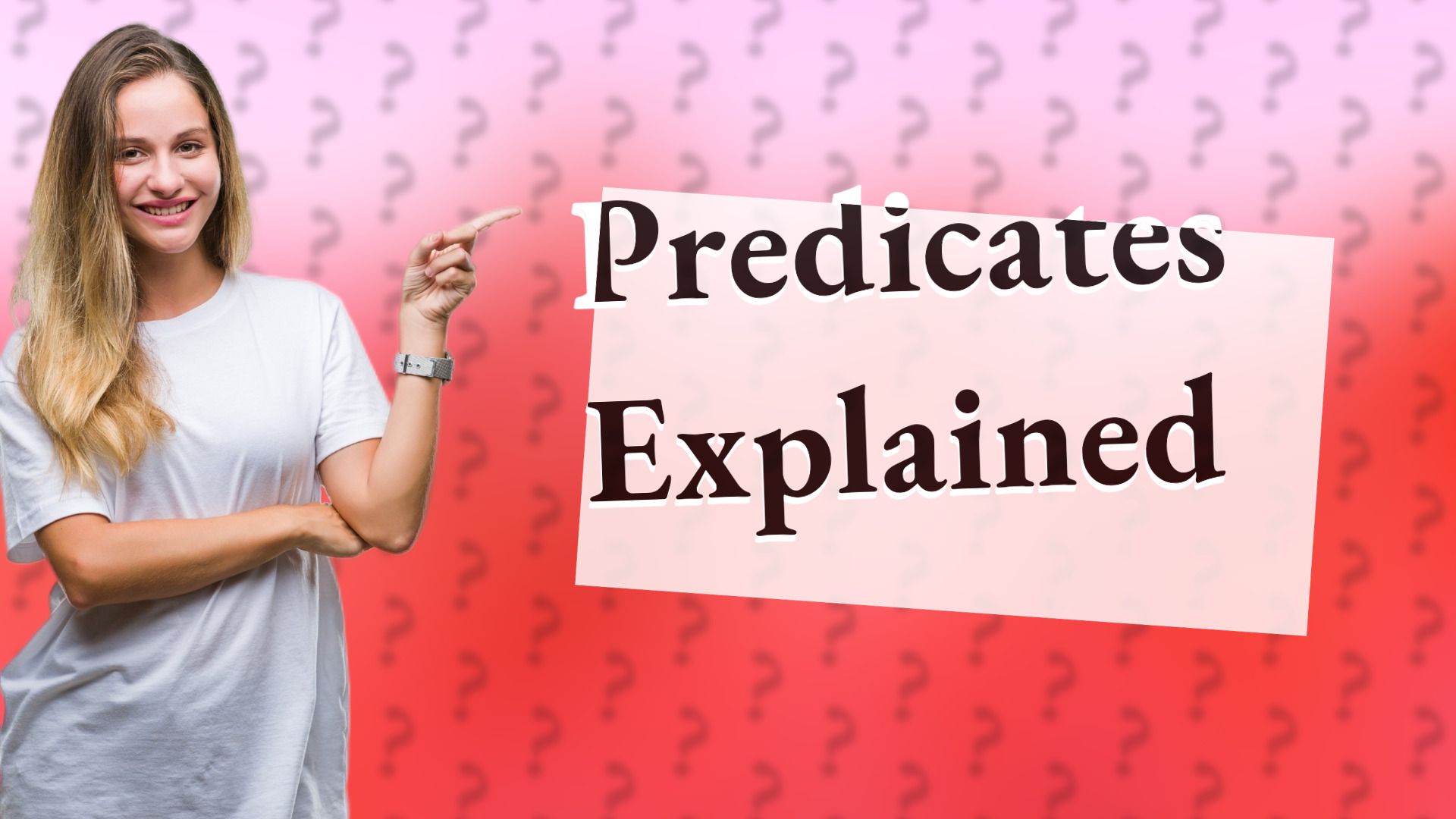 Predicates Explained