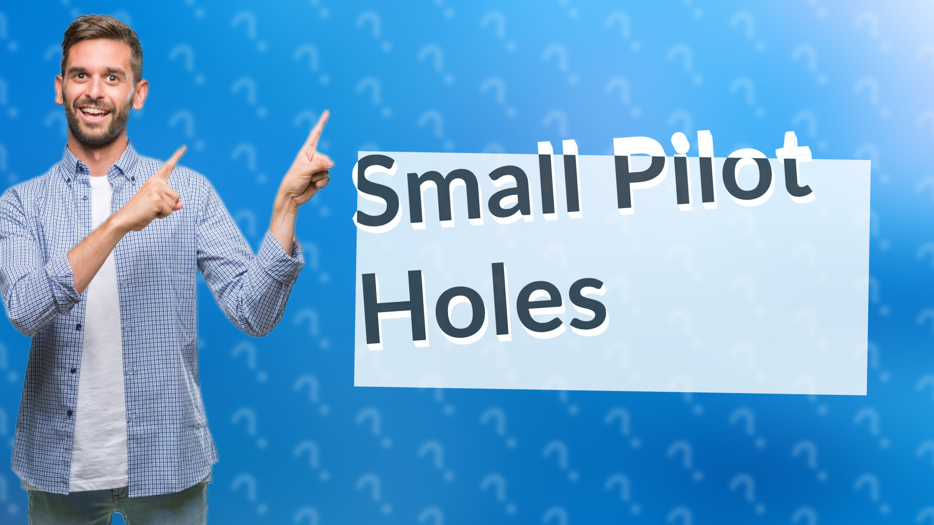 Small Pilot Holes