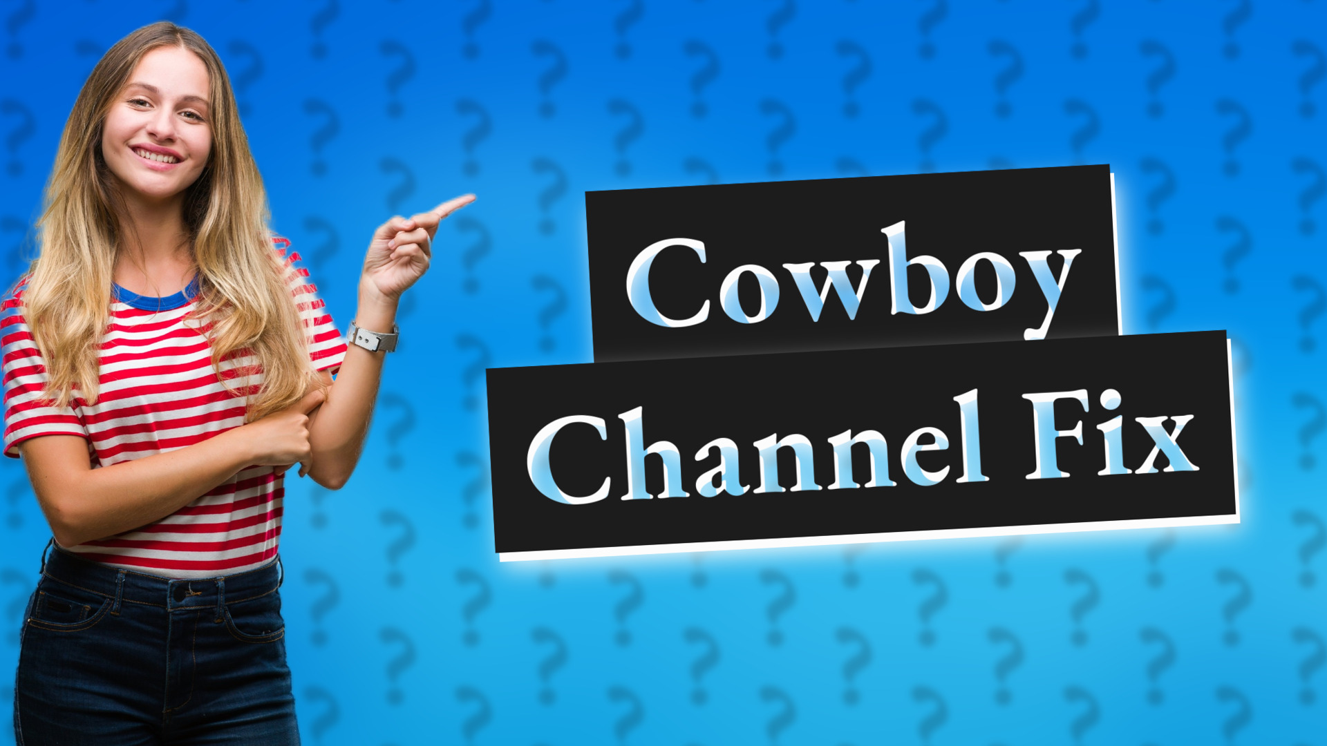 Cowboy Channel Fix