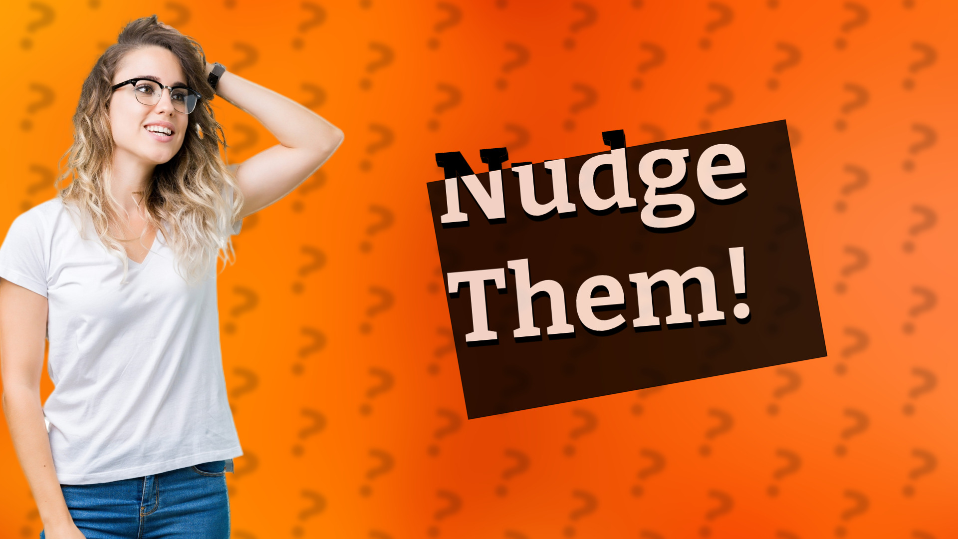 Nudge Them!