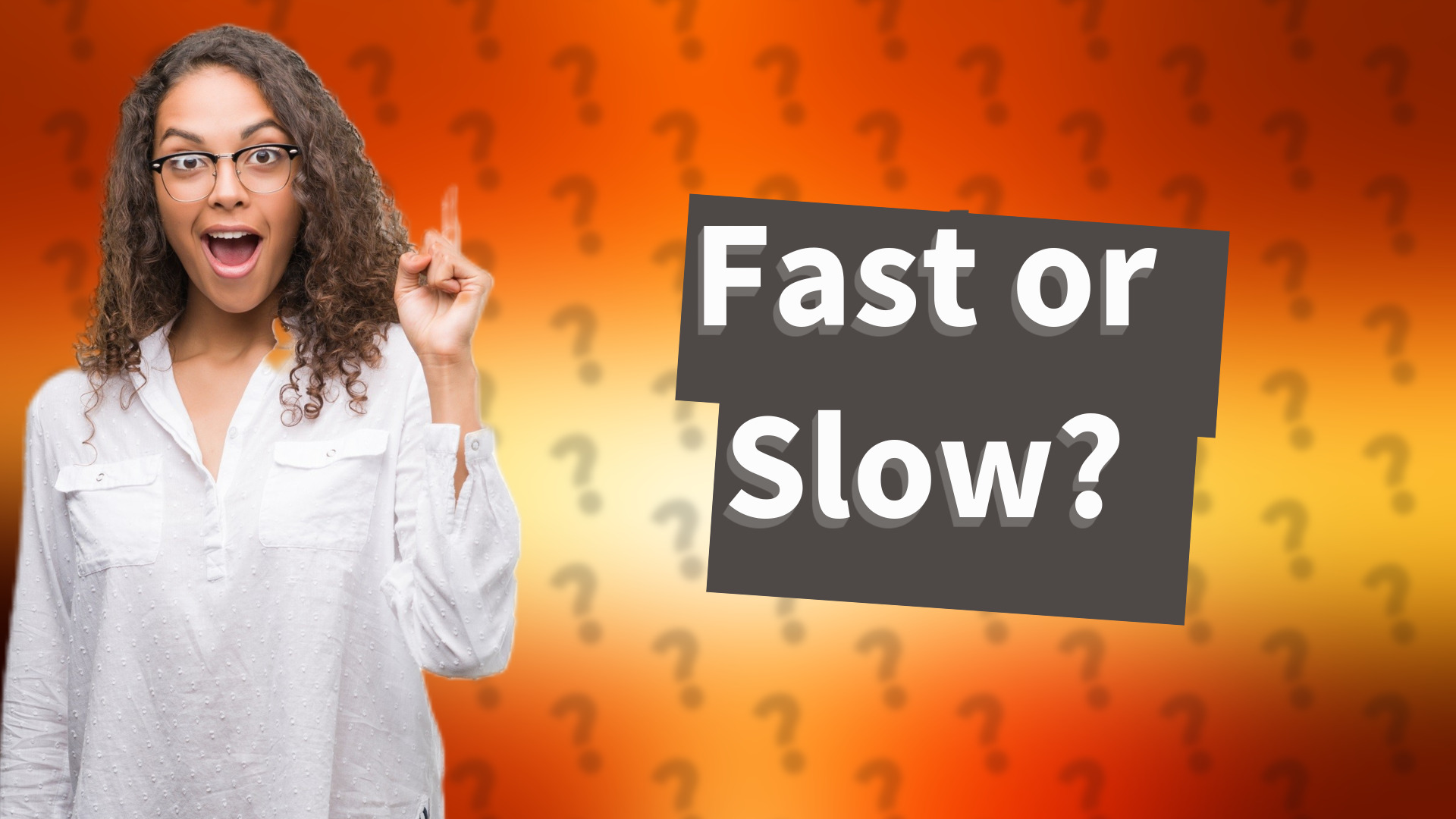 Fast or Slow?