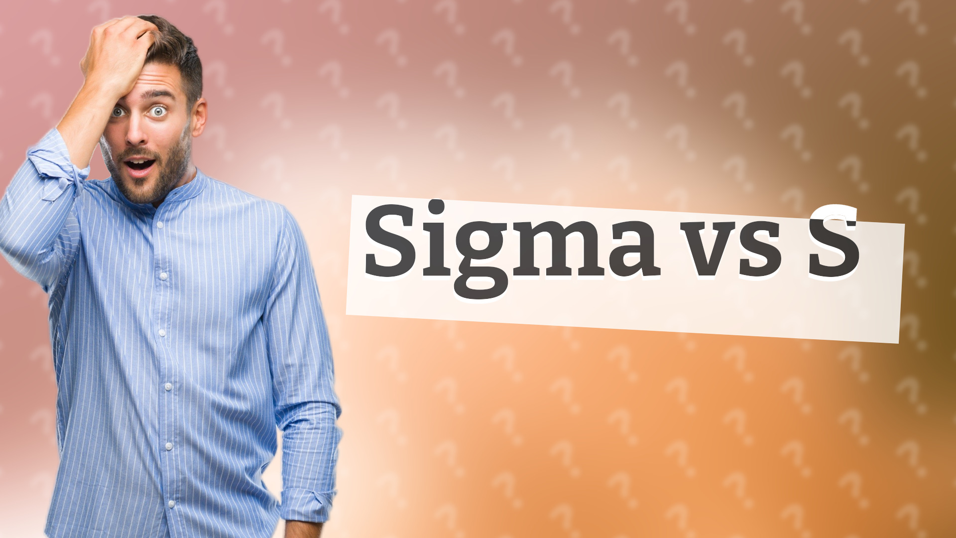 Sigma vs S