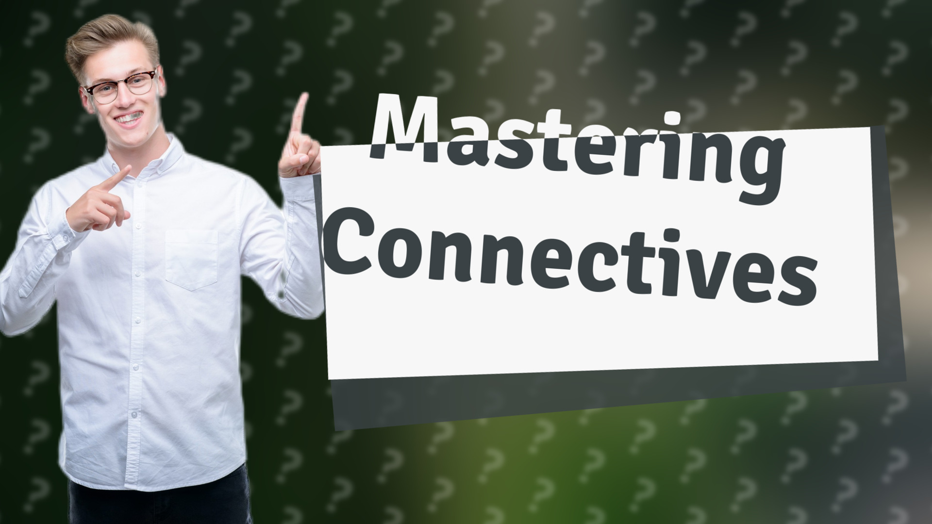 Mastering Connectives