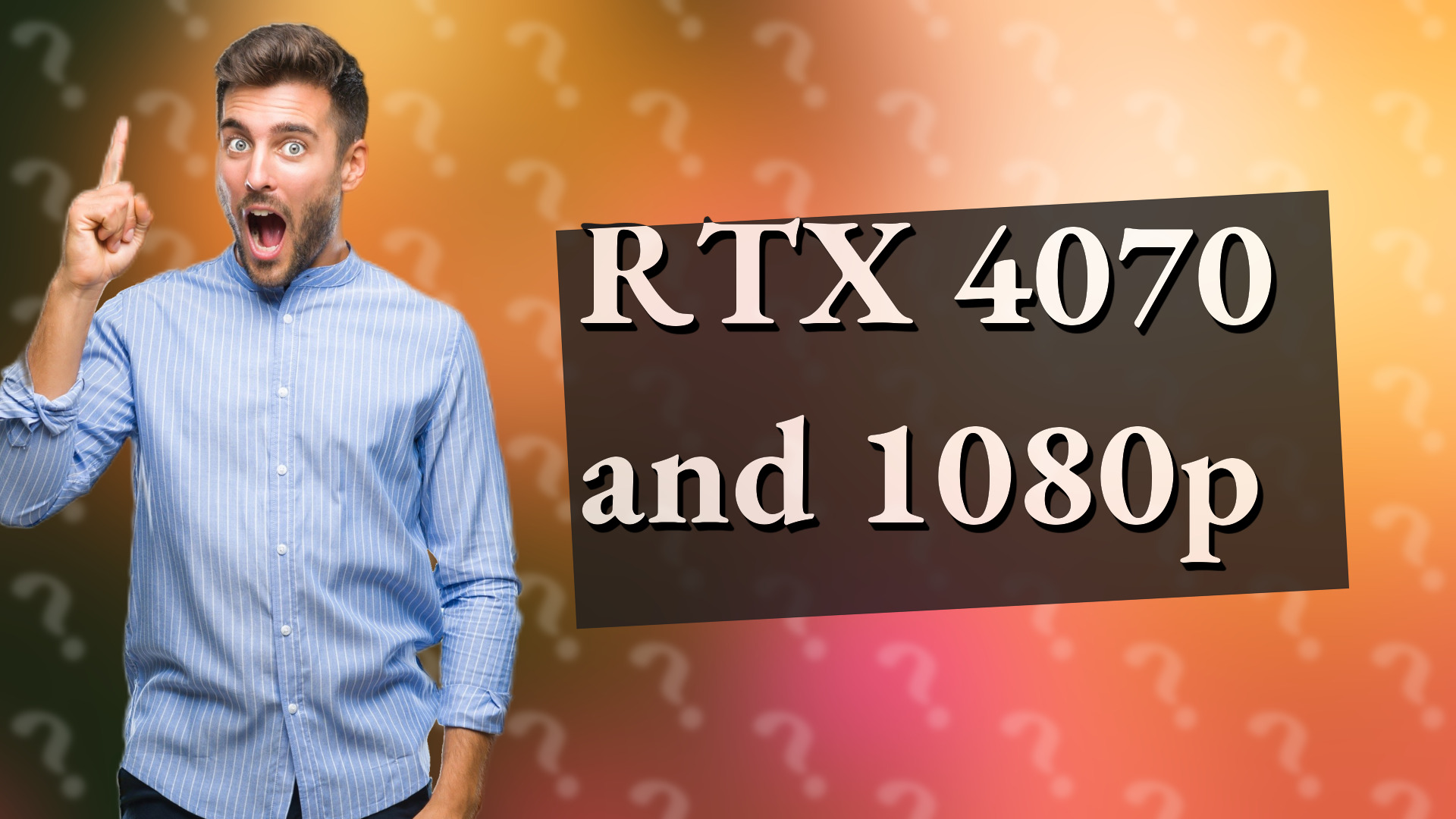 RTX 4070 and 1080p