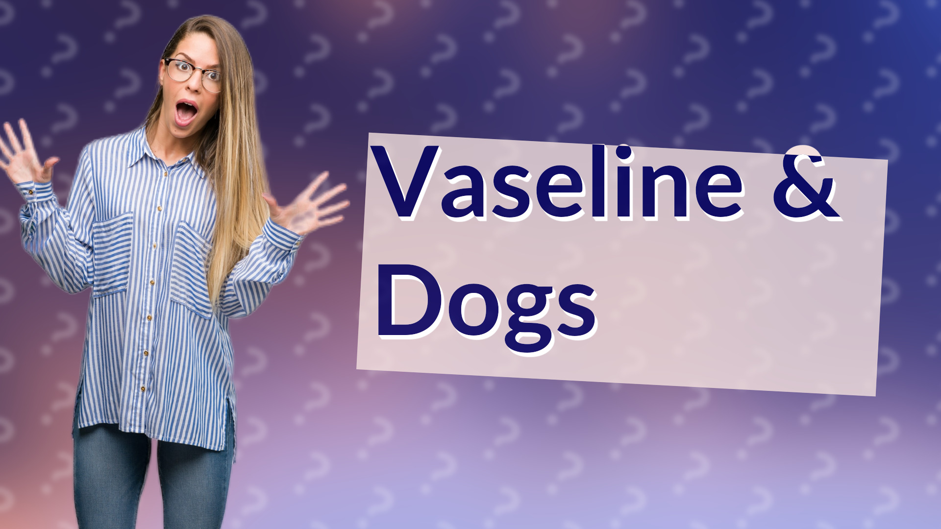 Vaseline & Dogs
