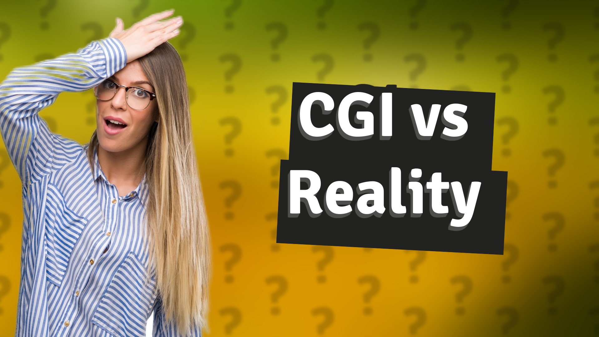CGI vs Reality