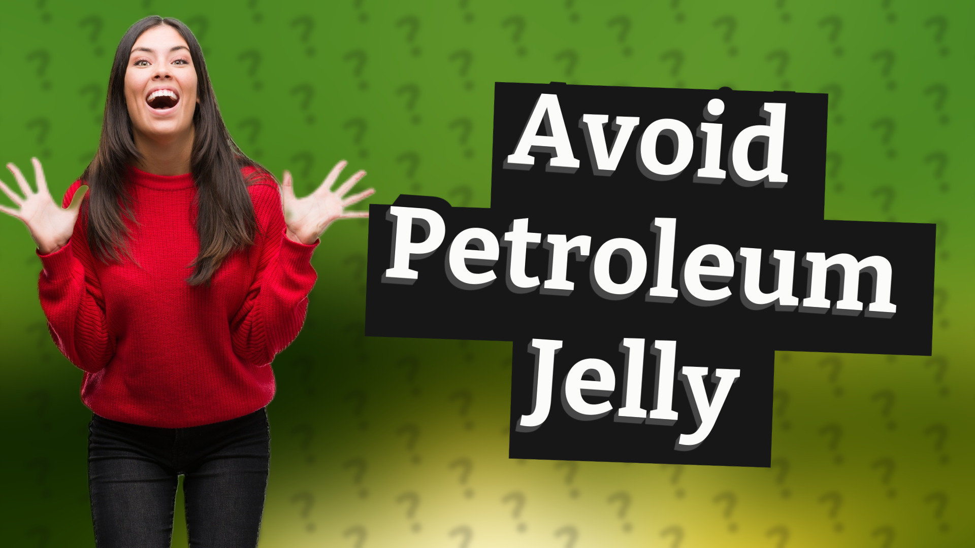 Avoid Petroleum Jelly