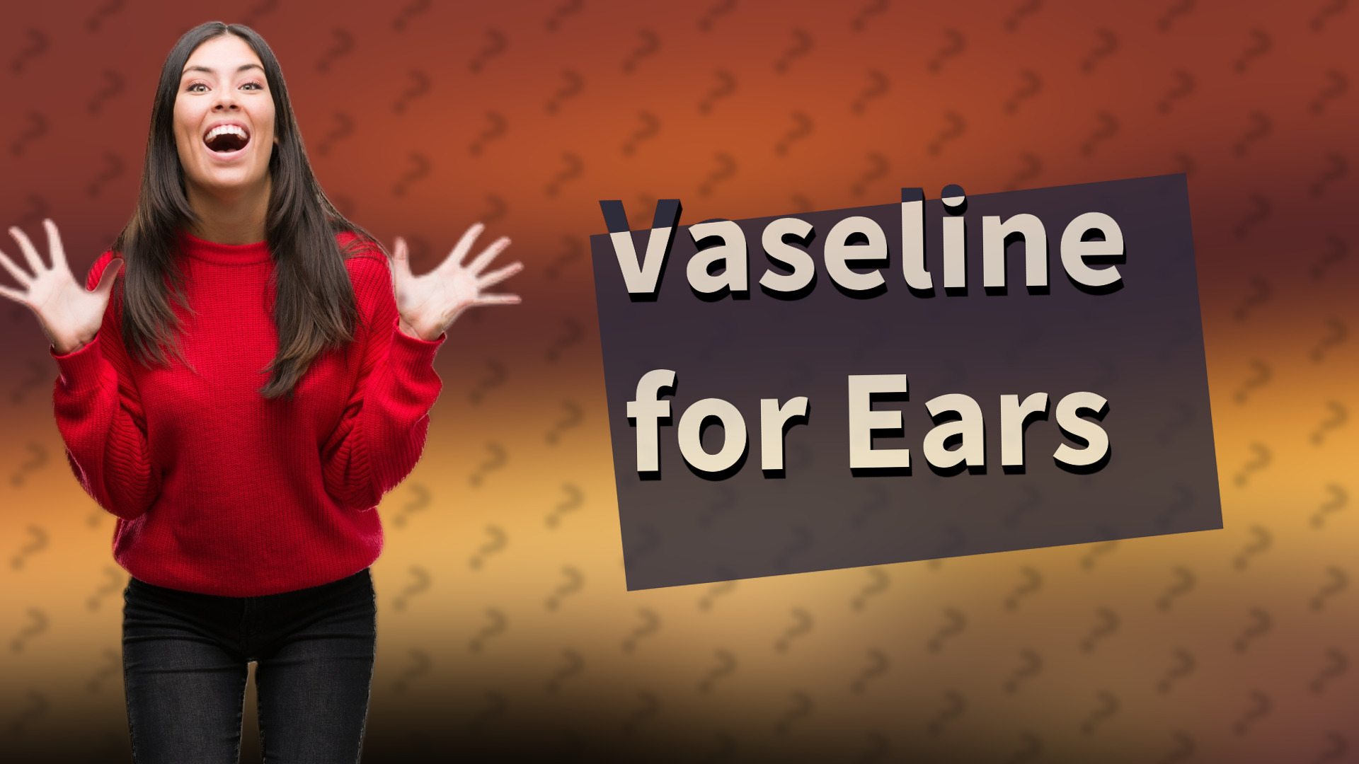 Vaseline for Ears