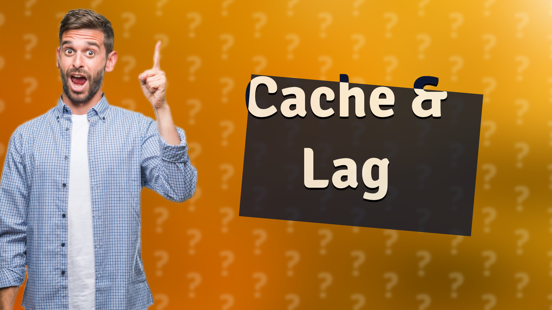 Cache & Lag