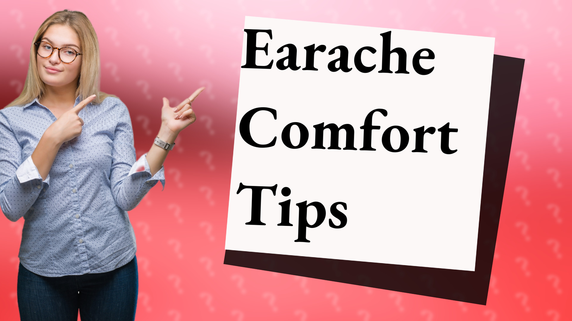 Earache Comfort Tips