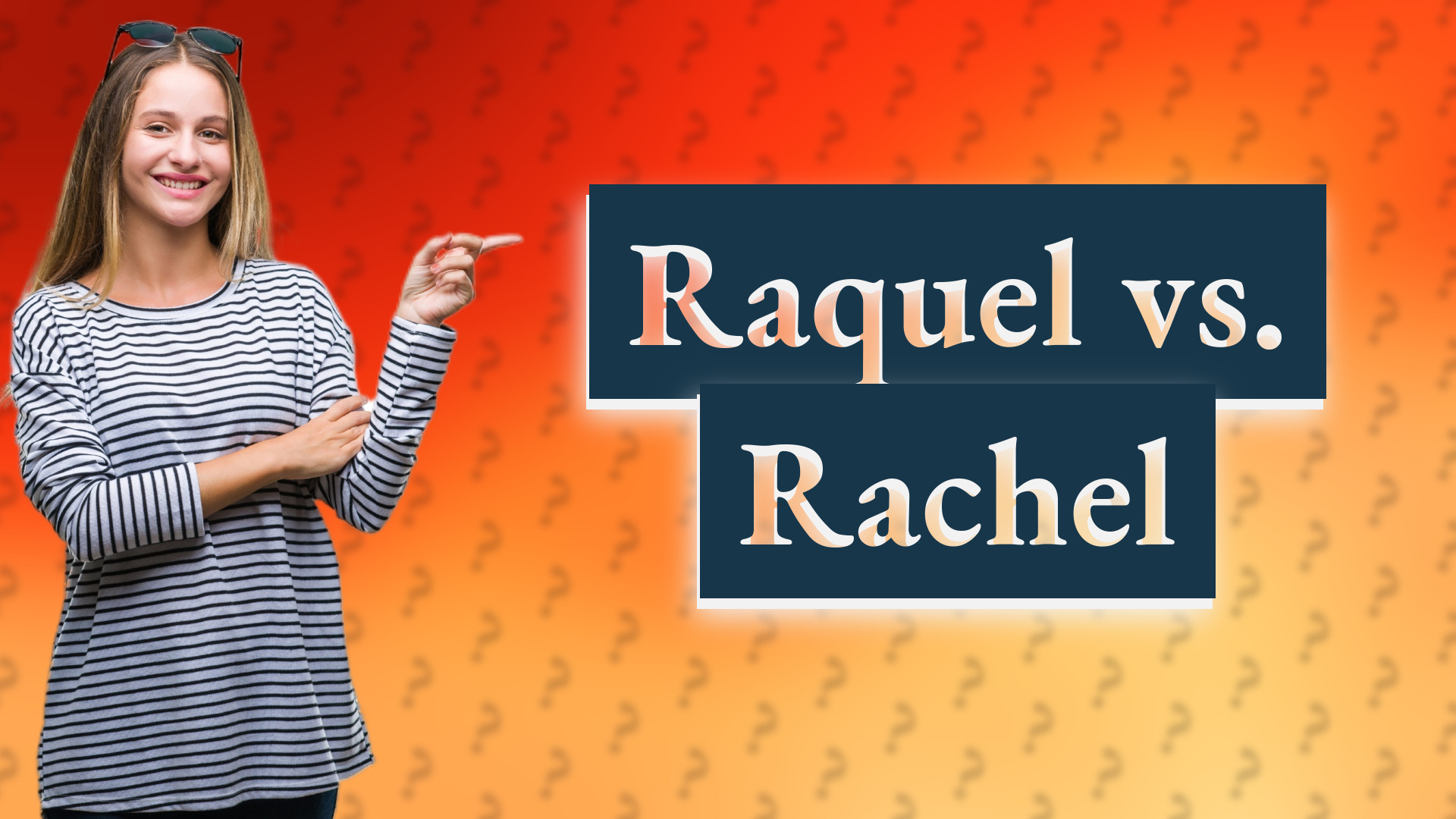 Raquel vs. Rachel