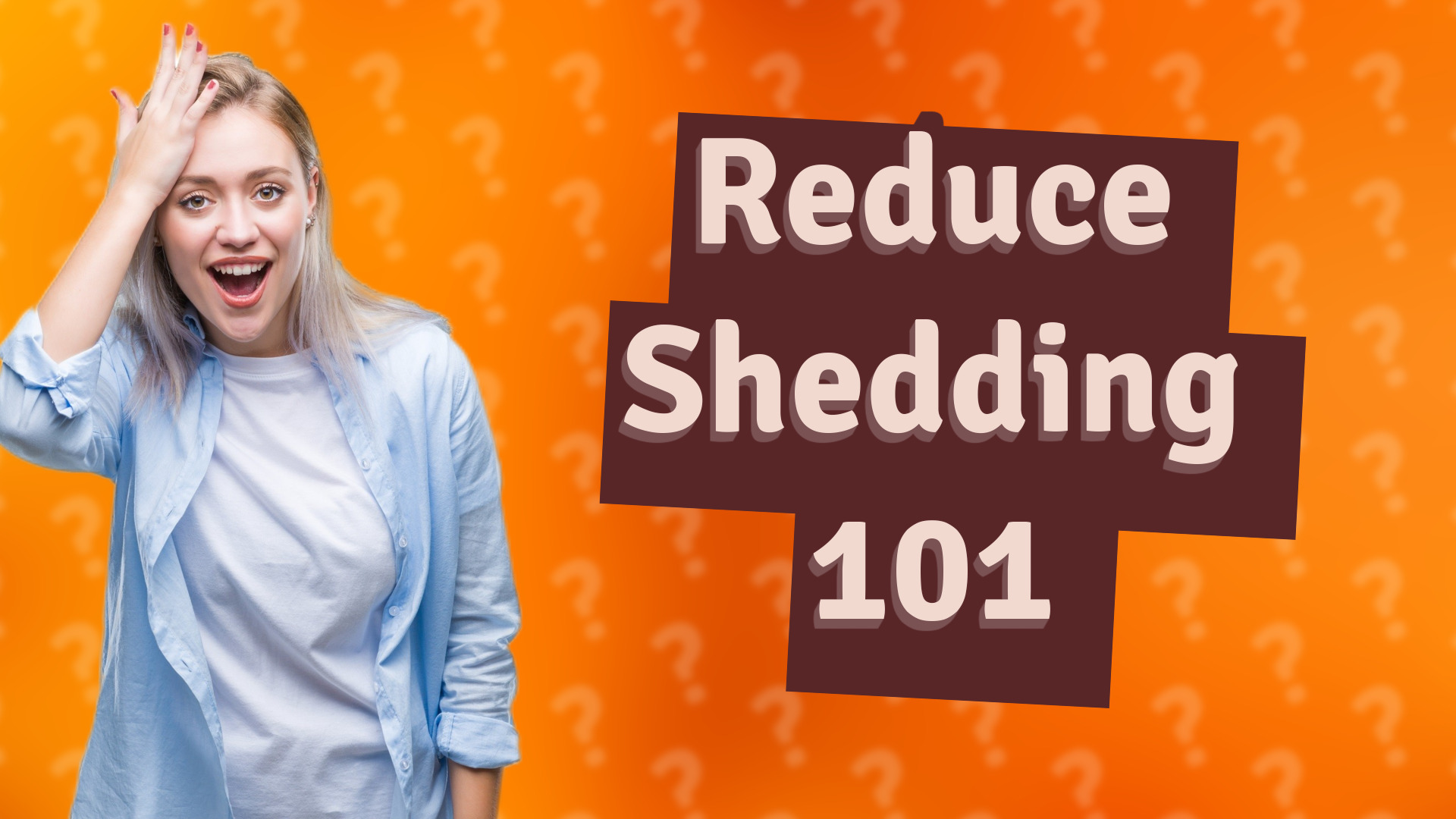 Reduce Shedding 101