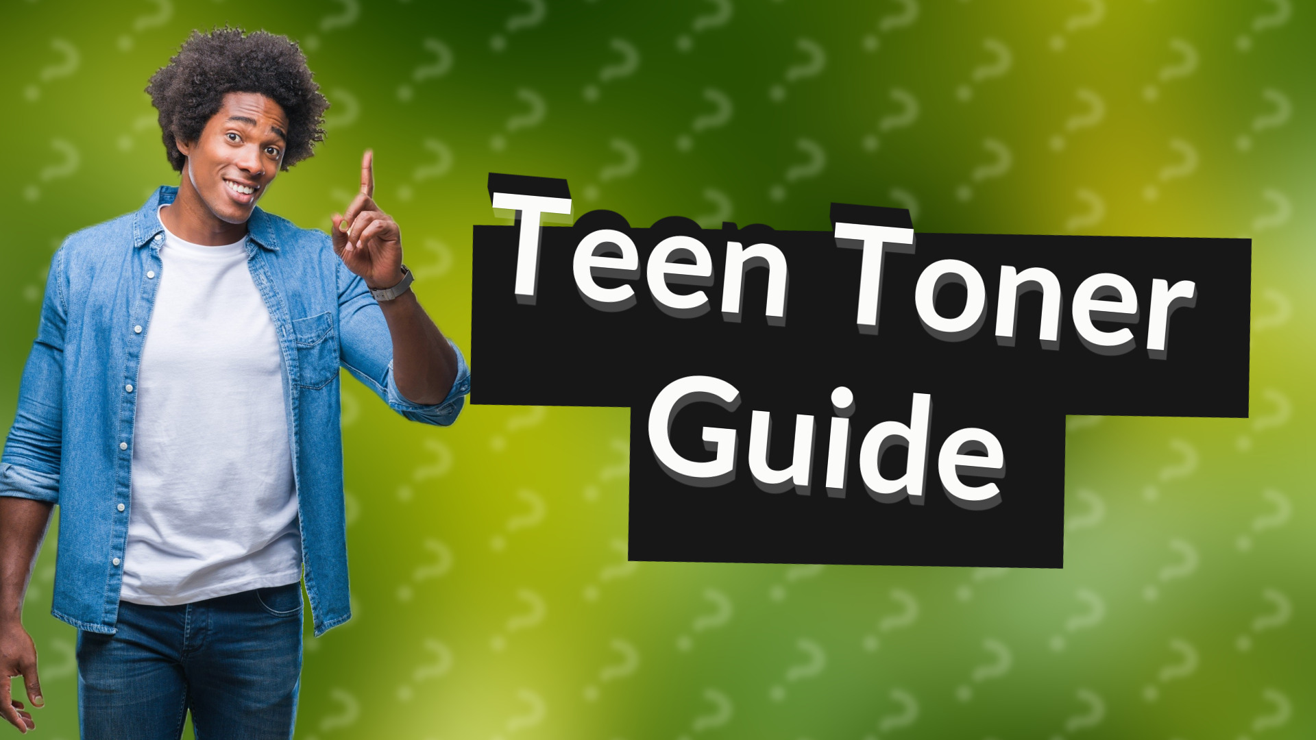 Teen Toner Guide