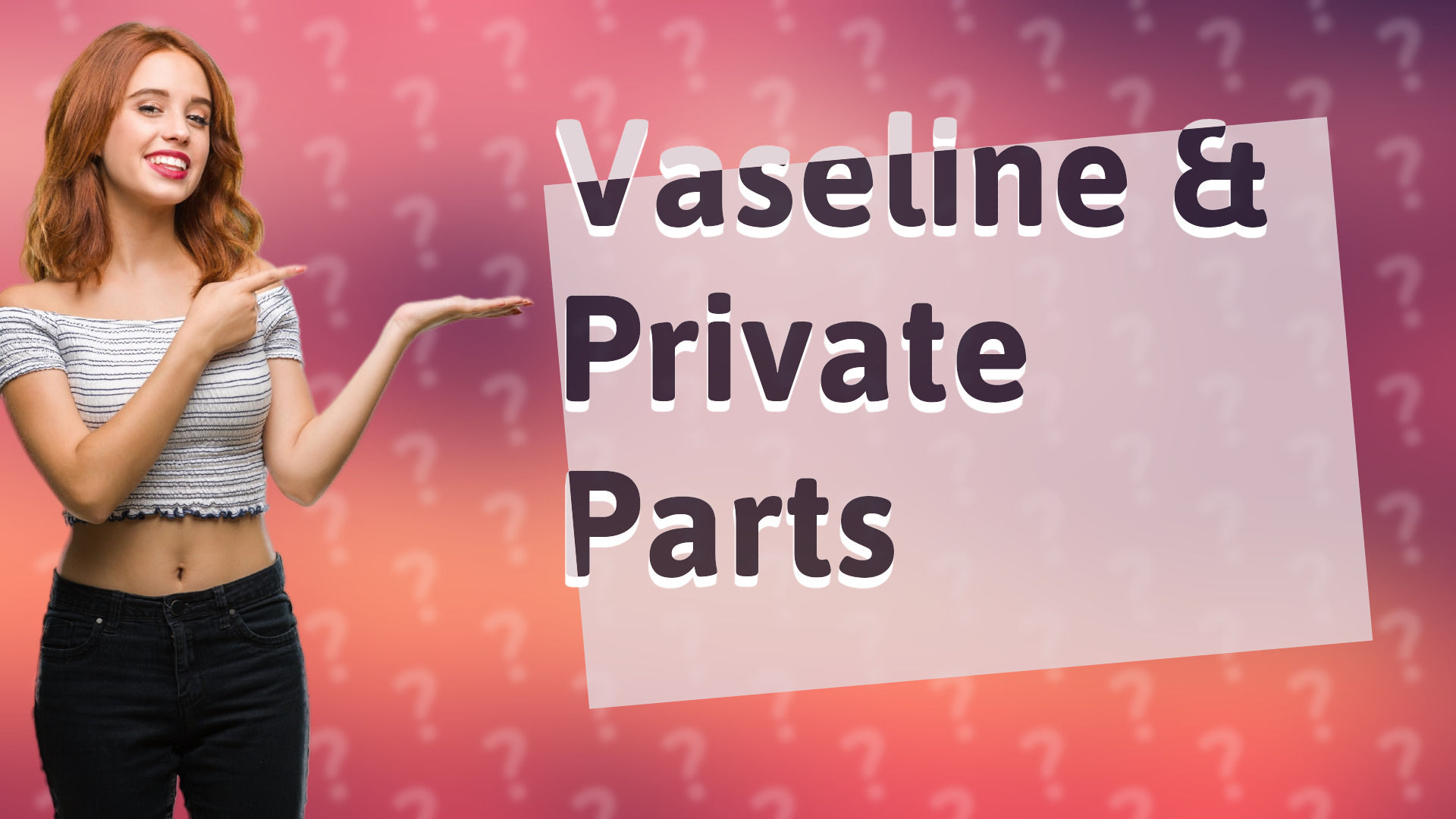 Vaseline & Private Parts