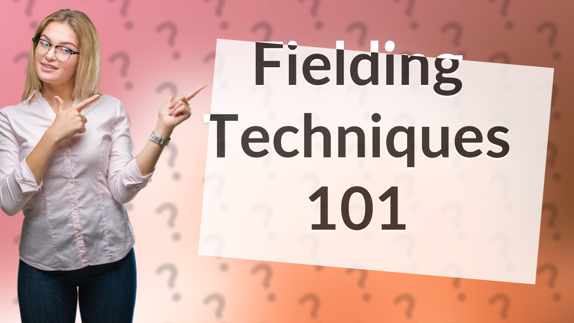 Fielding Techniques 101