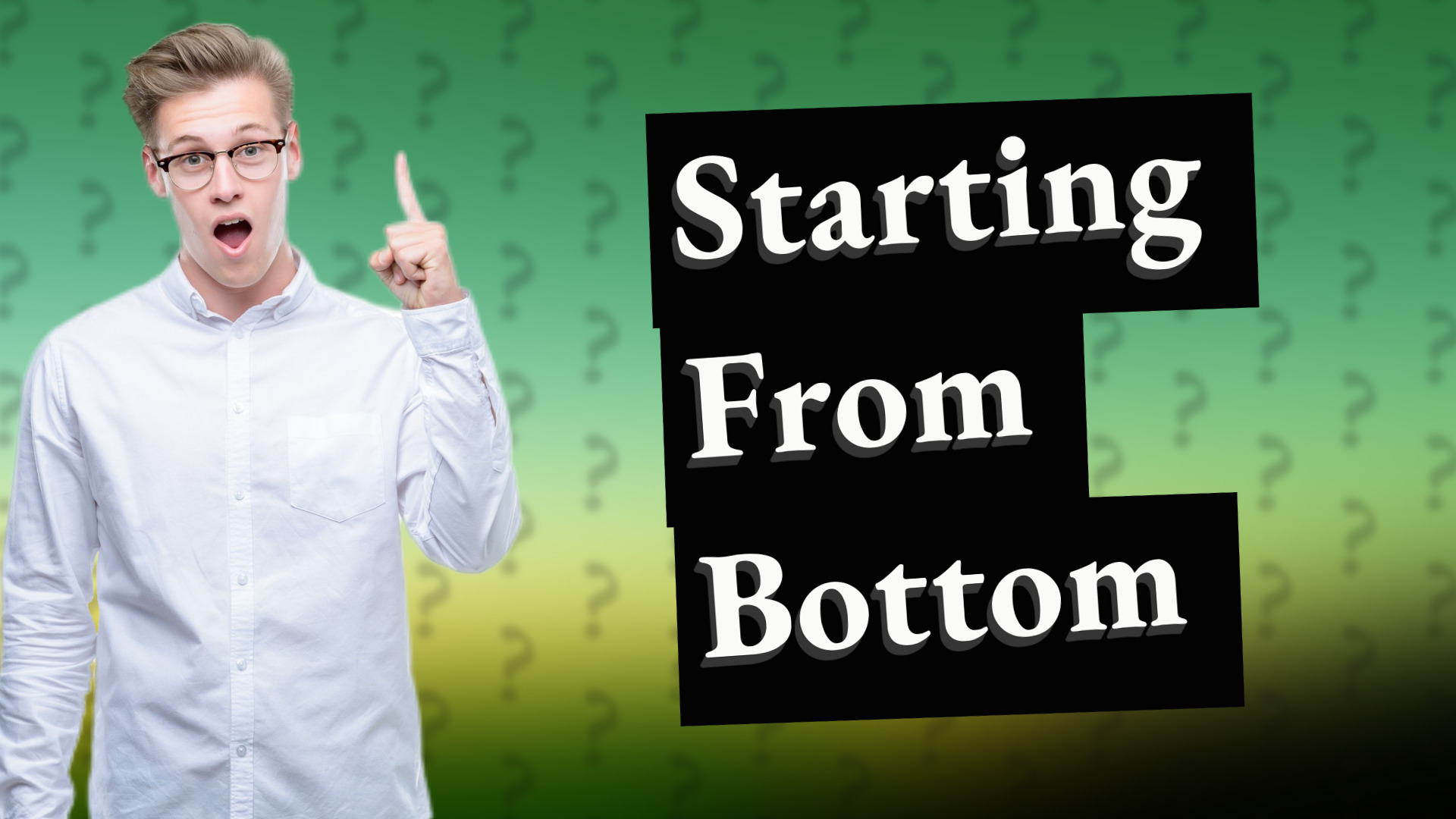 Starting From Bottom